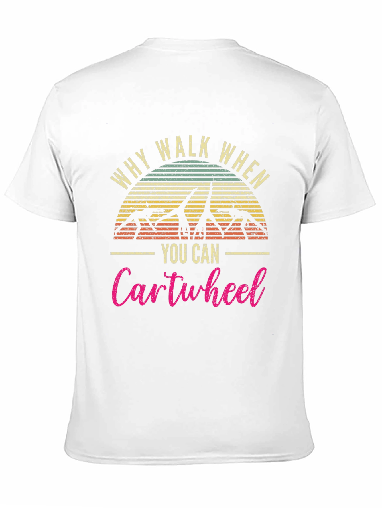 Why Walk When You Can Cartwheel T-Shirt