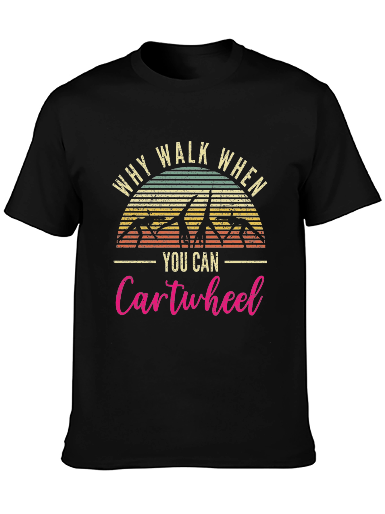 Why Walk When You Can Cartwheel T-Shirt