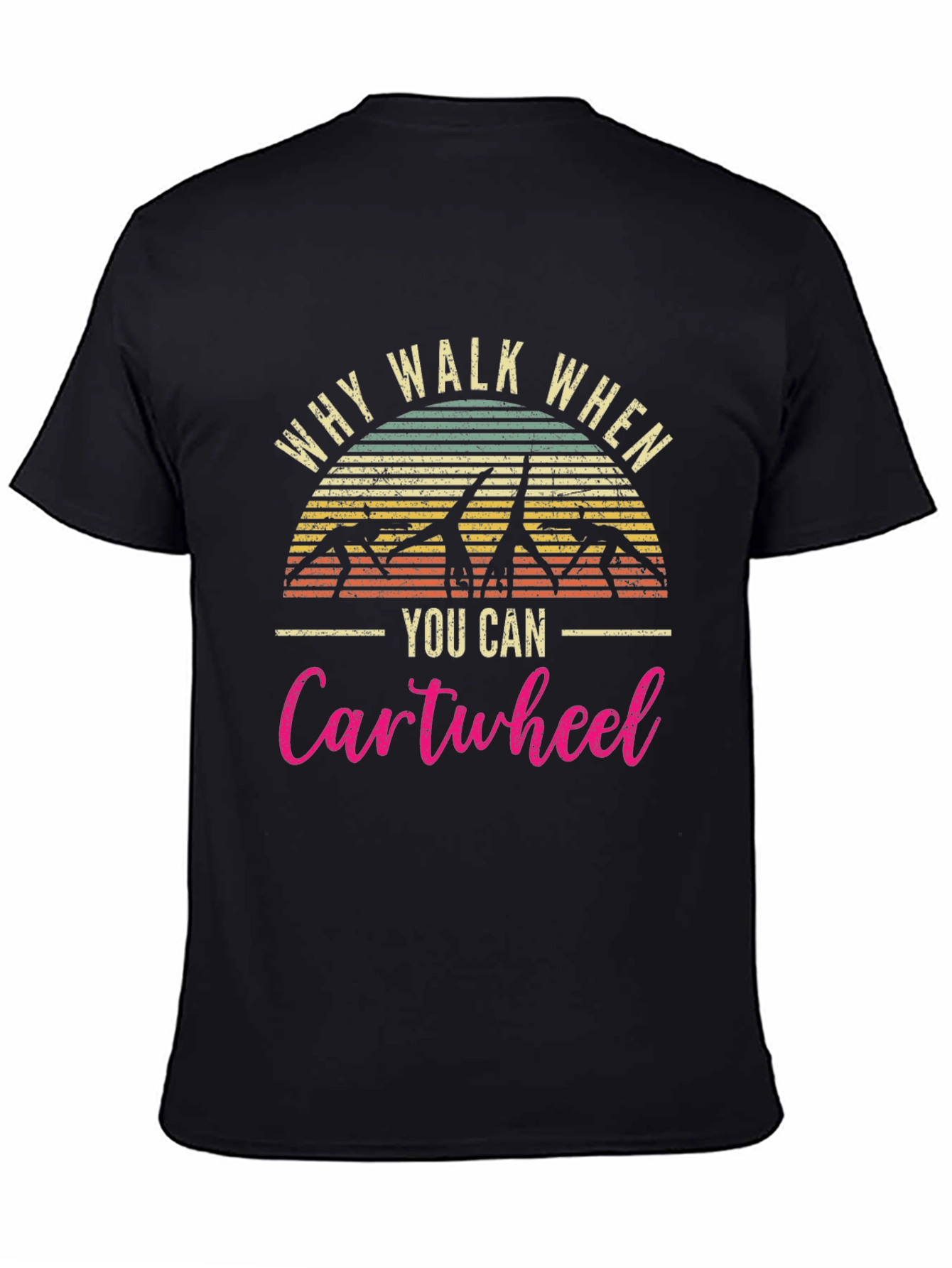 Why Walk When You Can Cartwheel T-Shirt