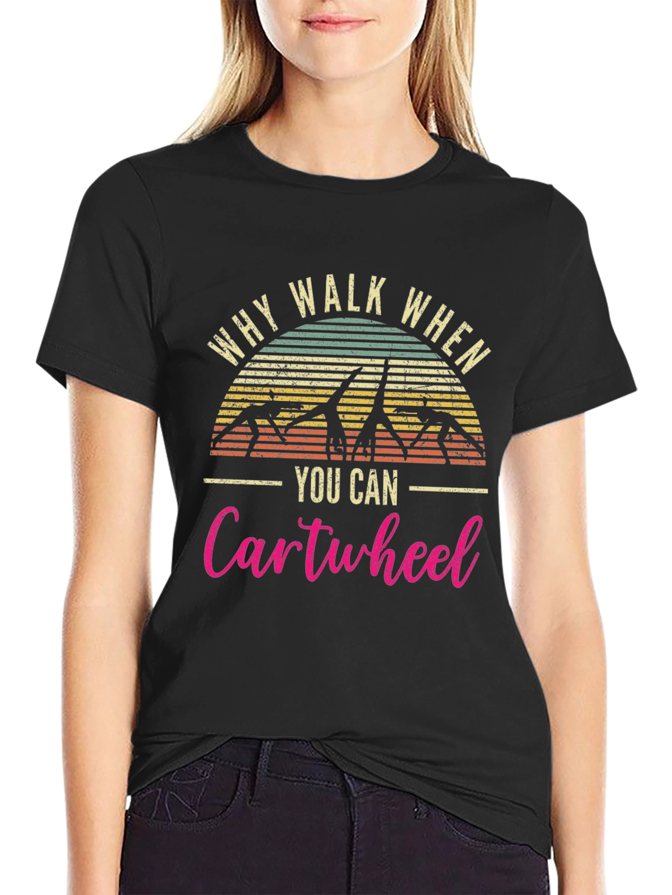 Why Walk When You Can Cartwheel T-Shirt