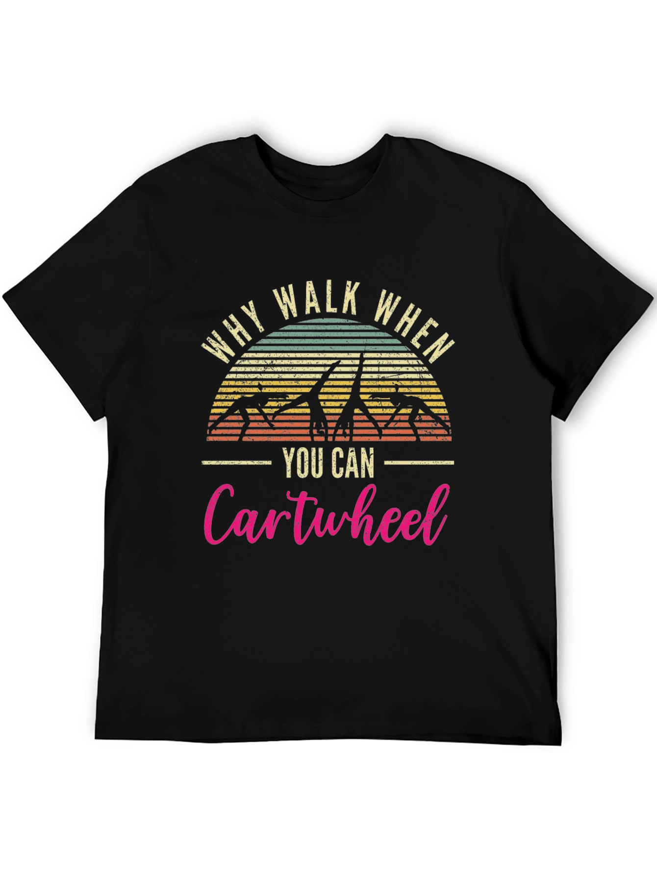 Why Walk When You Can Cartwheel T-Shirt