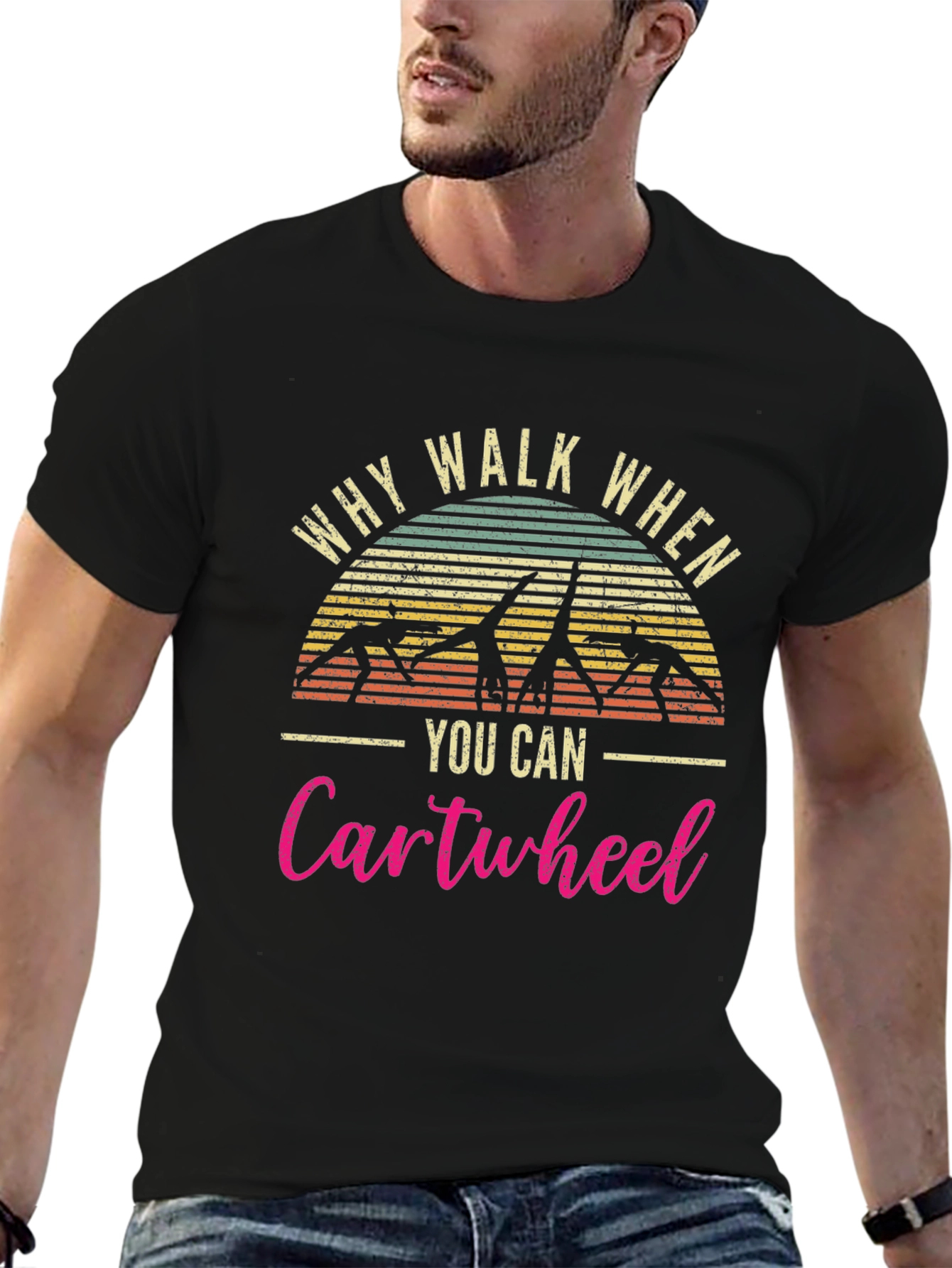Why Walk When You Can Cartwheel T-Shirt