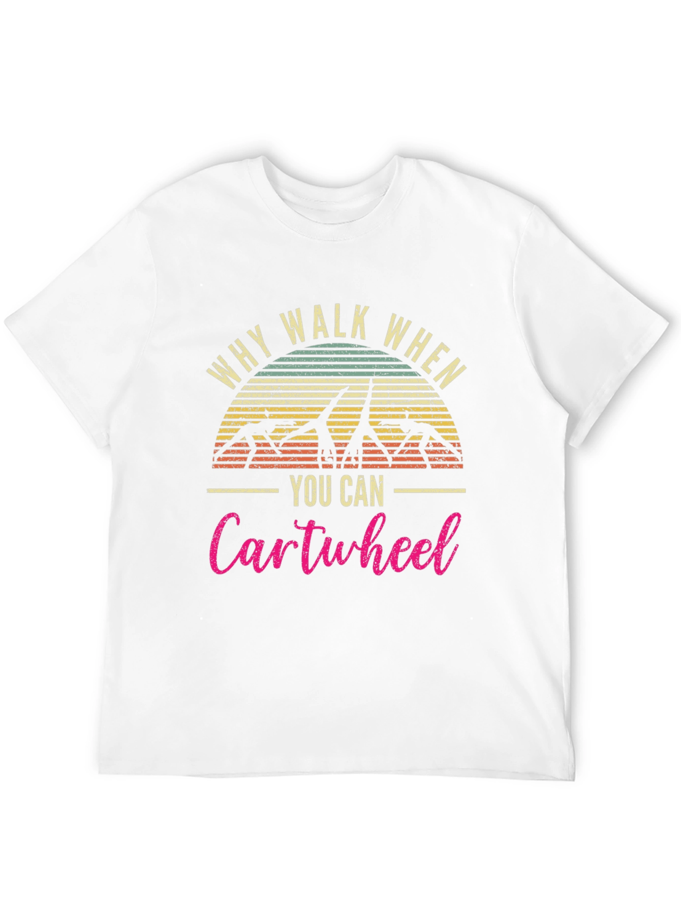 Why Walk When You Can Cartwheel T-Shirt