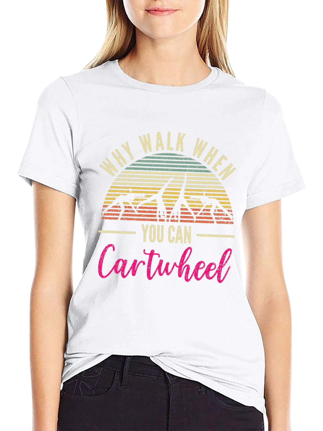 Why Walk When You Can Cartwheel T-Shirt