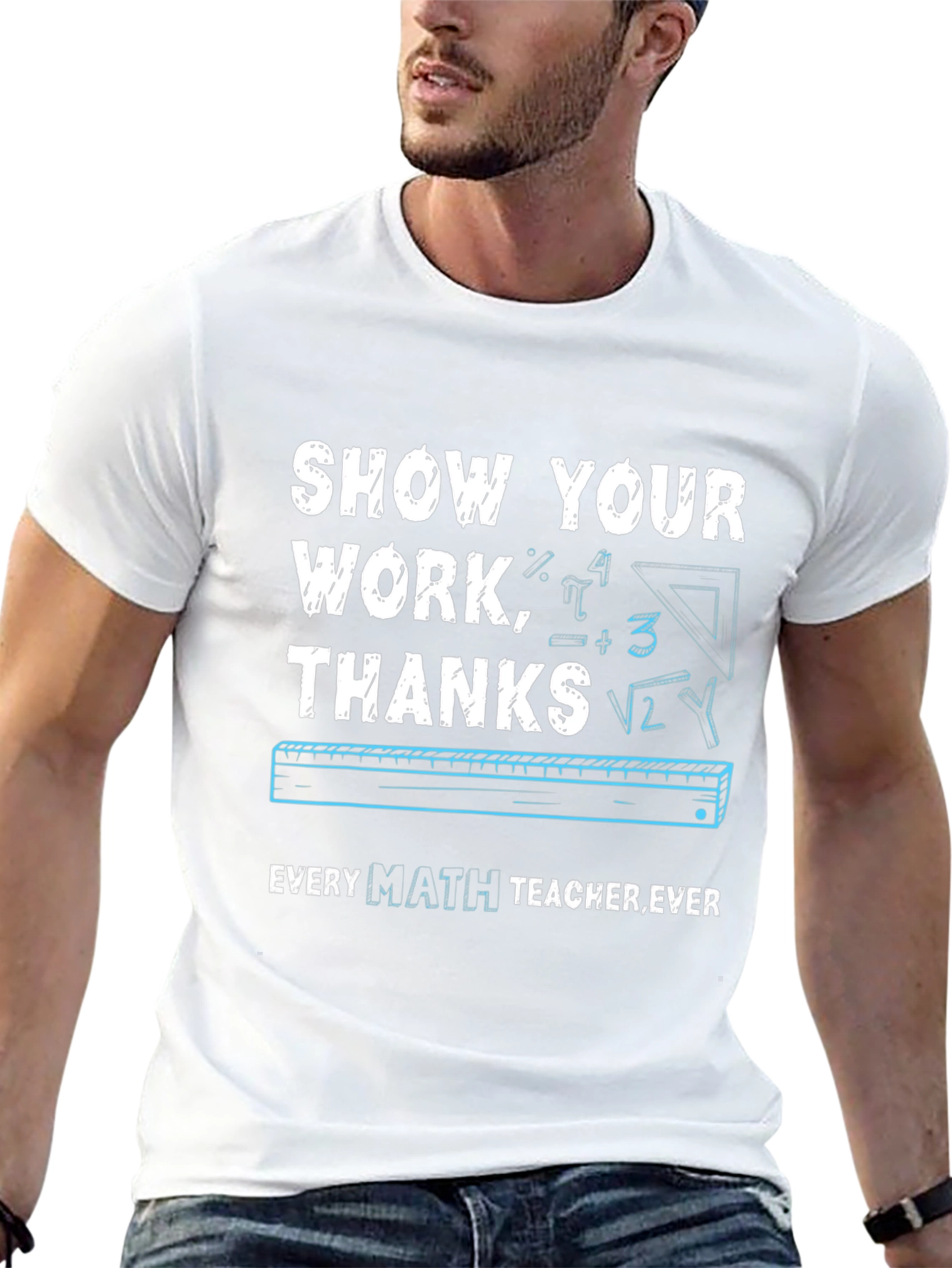 Show Your Work Math Teacher T-Shirt