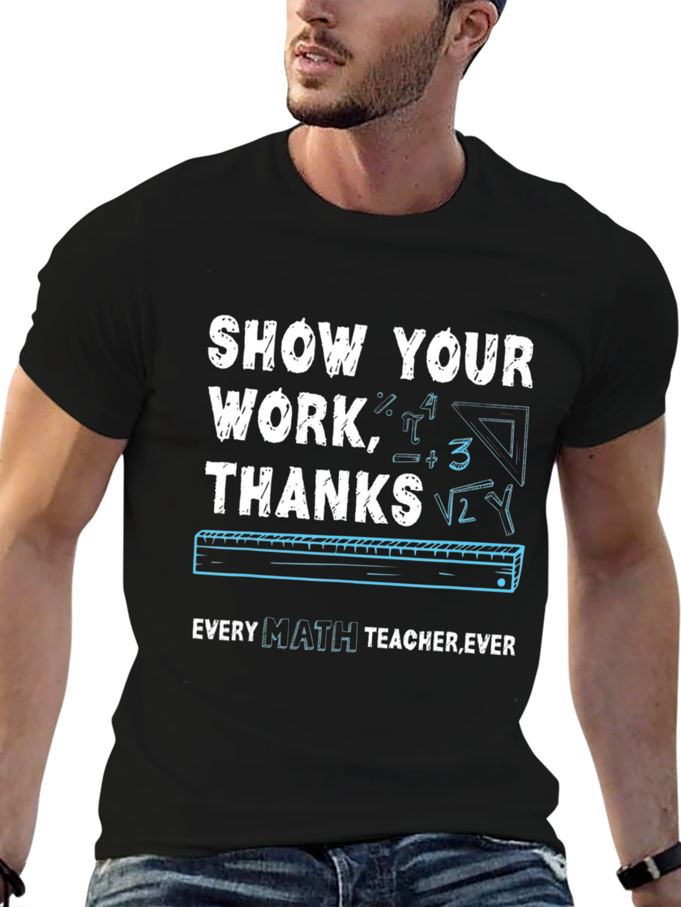 Show Your Work Math Teacher T-Shirt