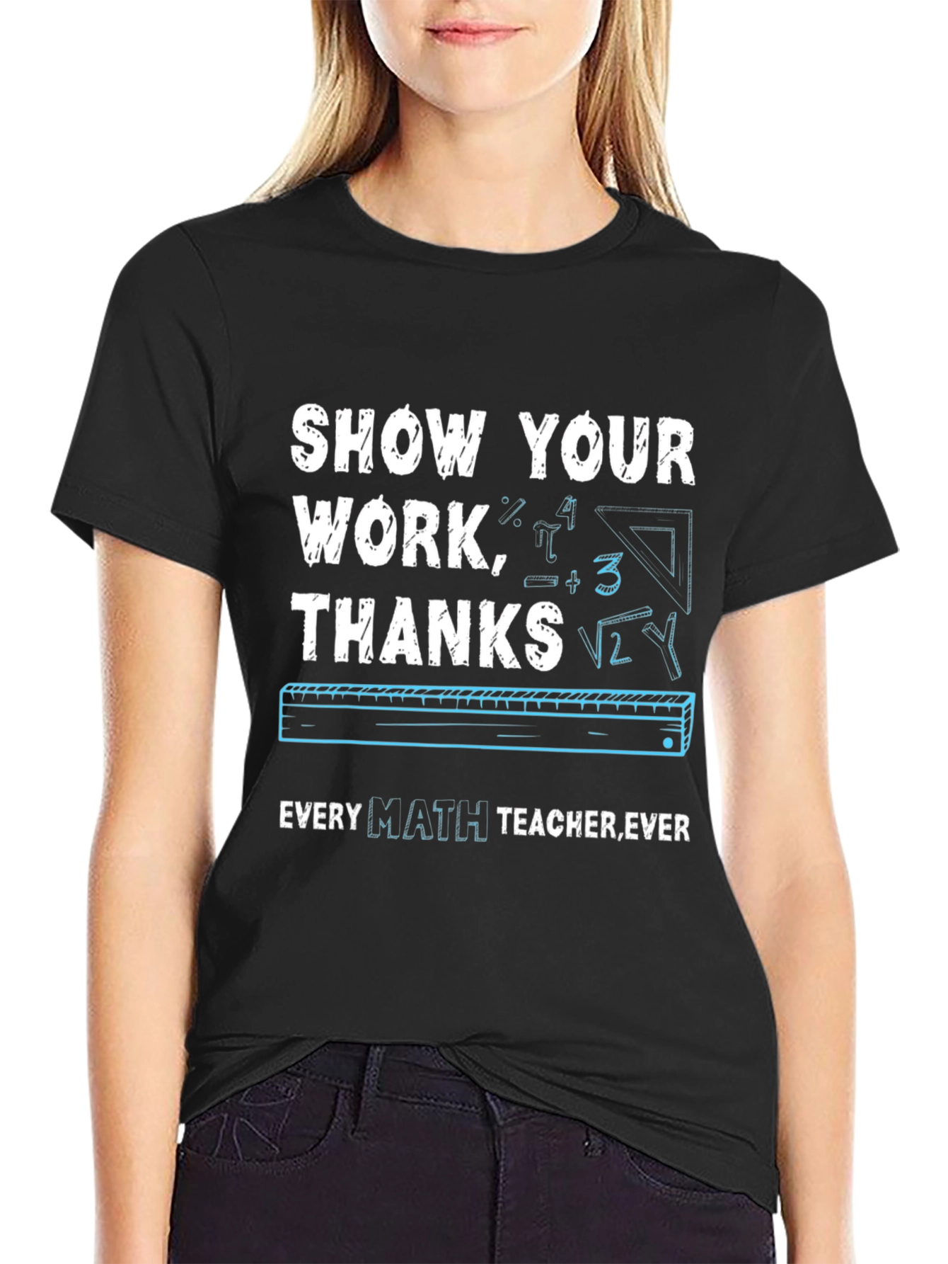 Show Your Work Math Teacher T-Shirt
