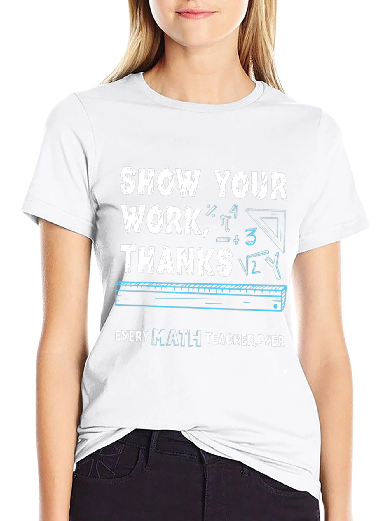 Show Your Work Math Teacher T-Shirt
