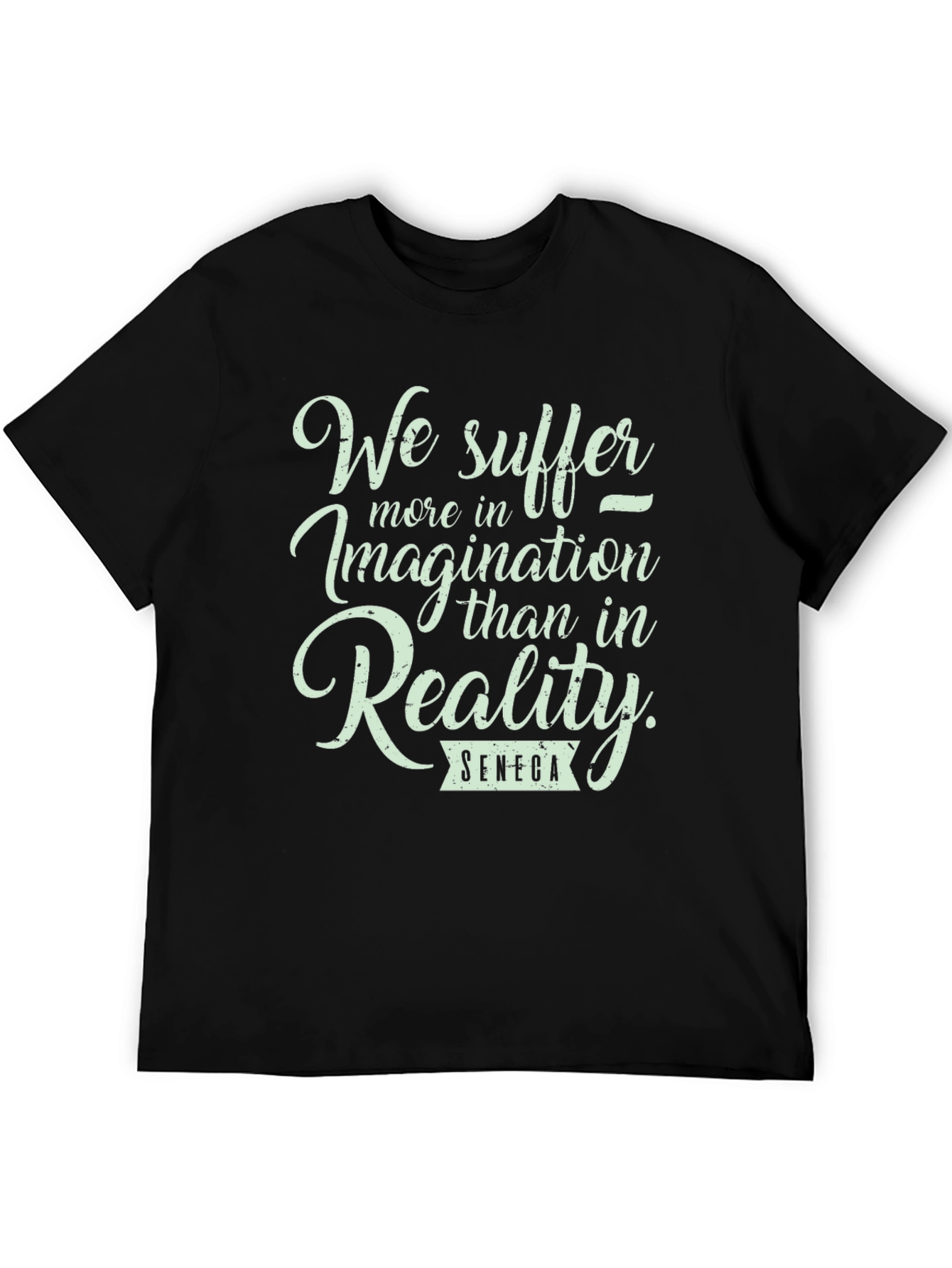 Seneca Quote T-Shirt: We Suffer More in Imagination
