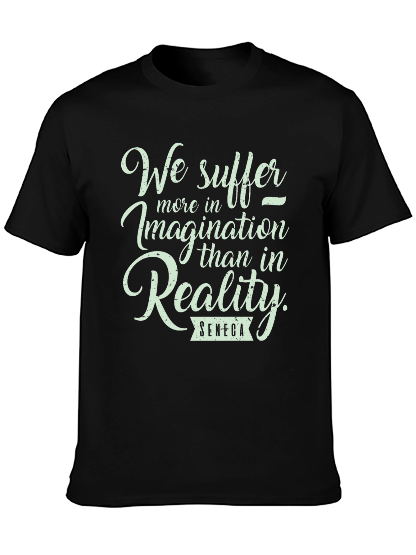 Seneca Quote T-Shirt: We Suffer More in Imagination