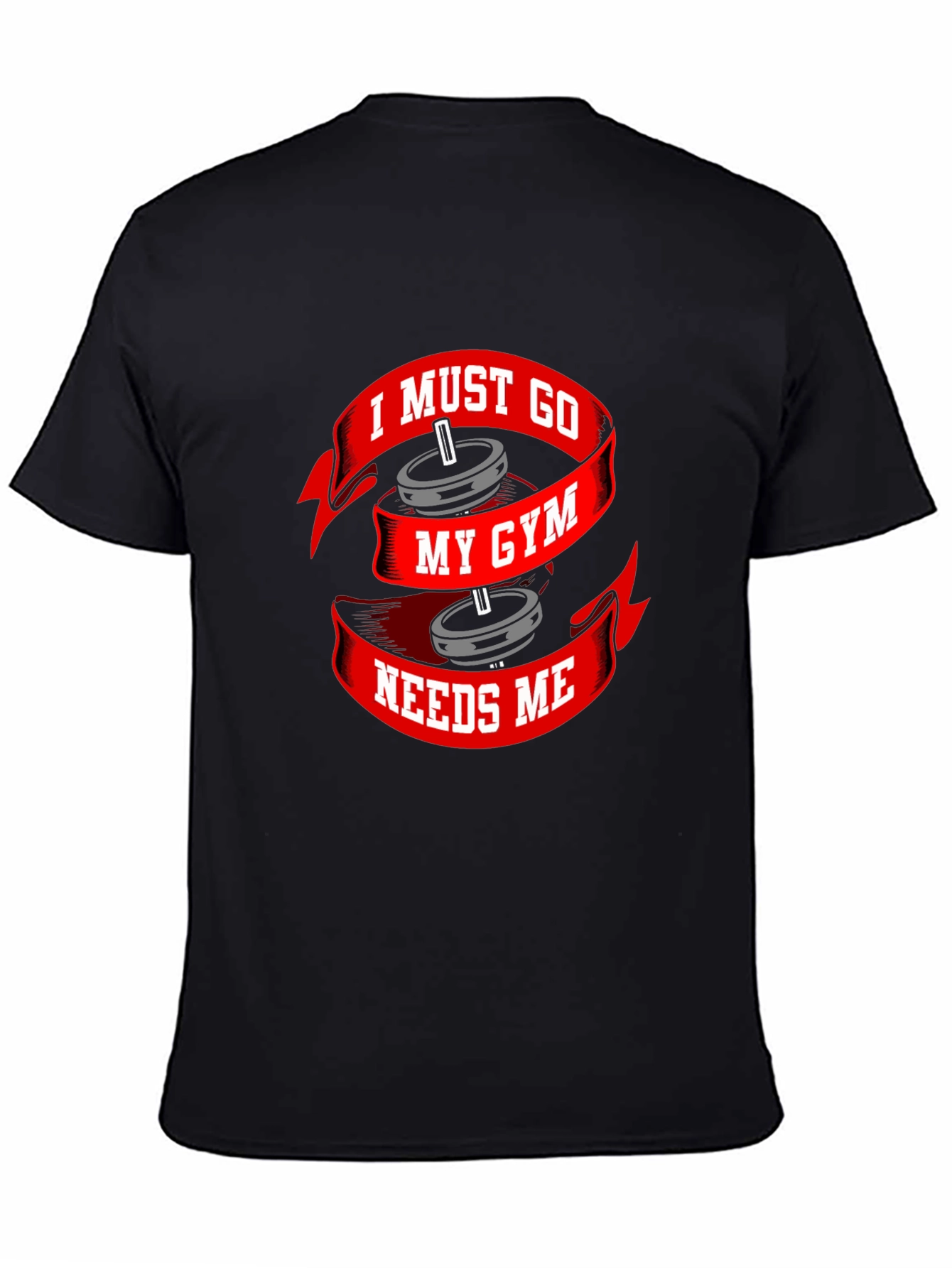 I Must Go My Gym Needs Me T-Shirt