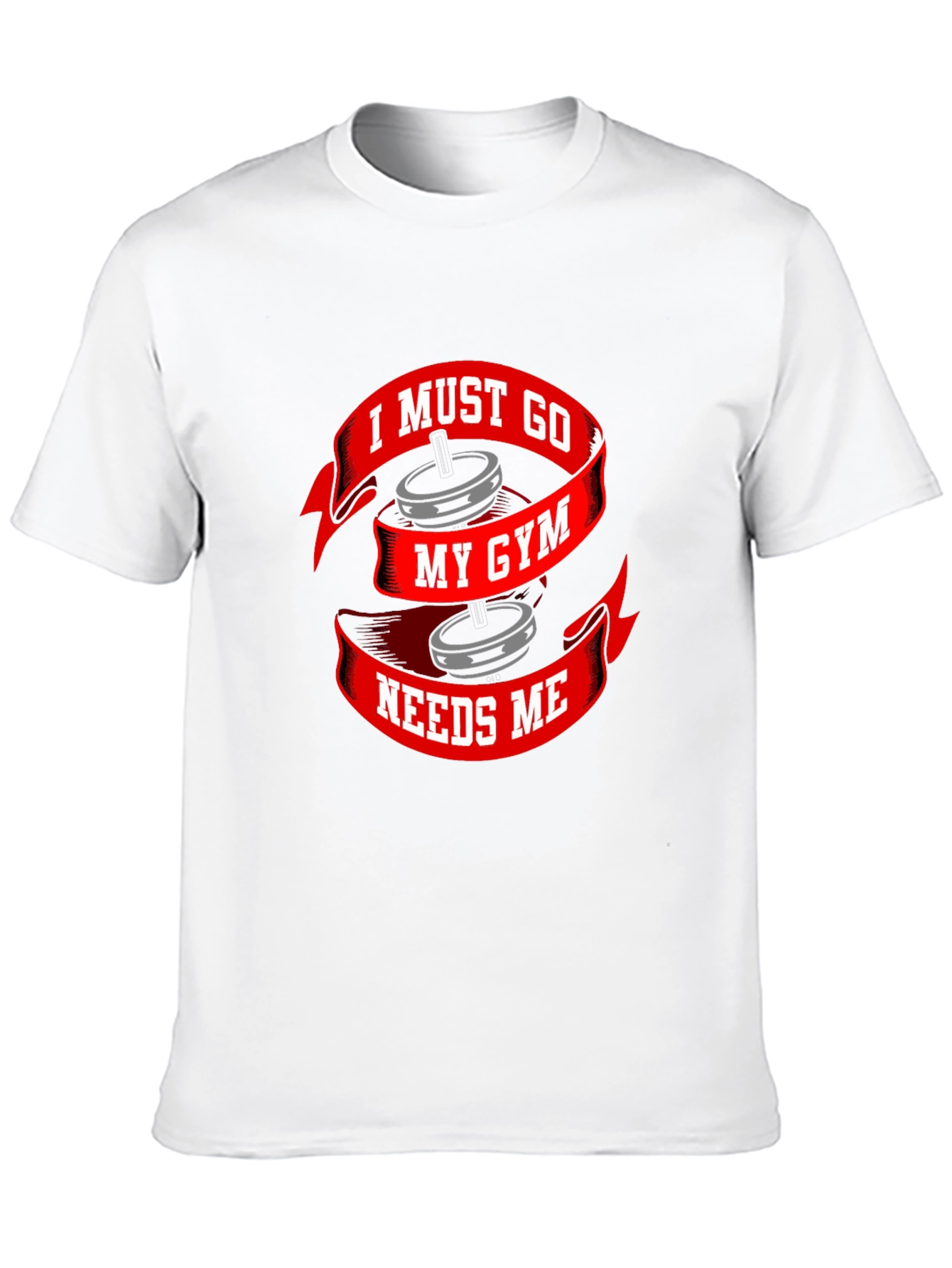 I Must Go My Gym Needs Me T-Shirt