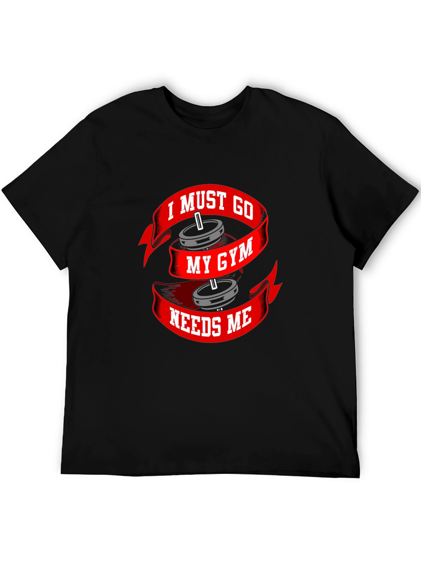 I Must Go My Gym Needs Me T-Shirt