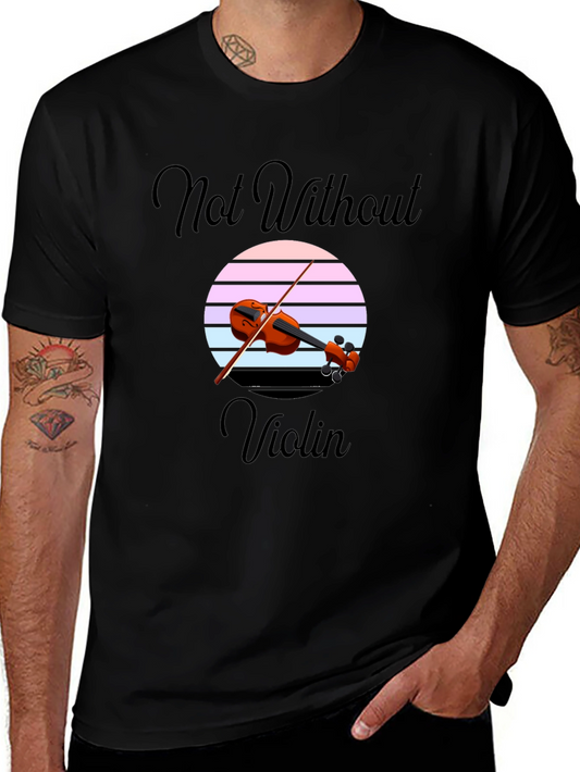 Not Without My Violin Graphic Tee - Music Lover Shirt