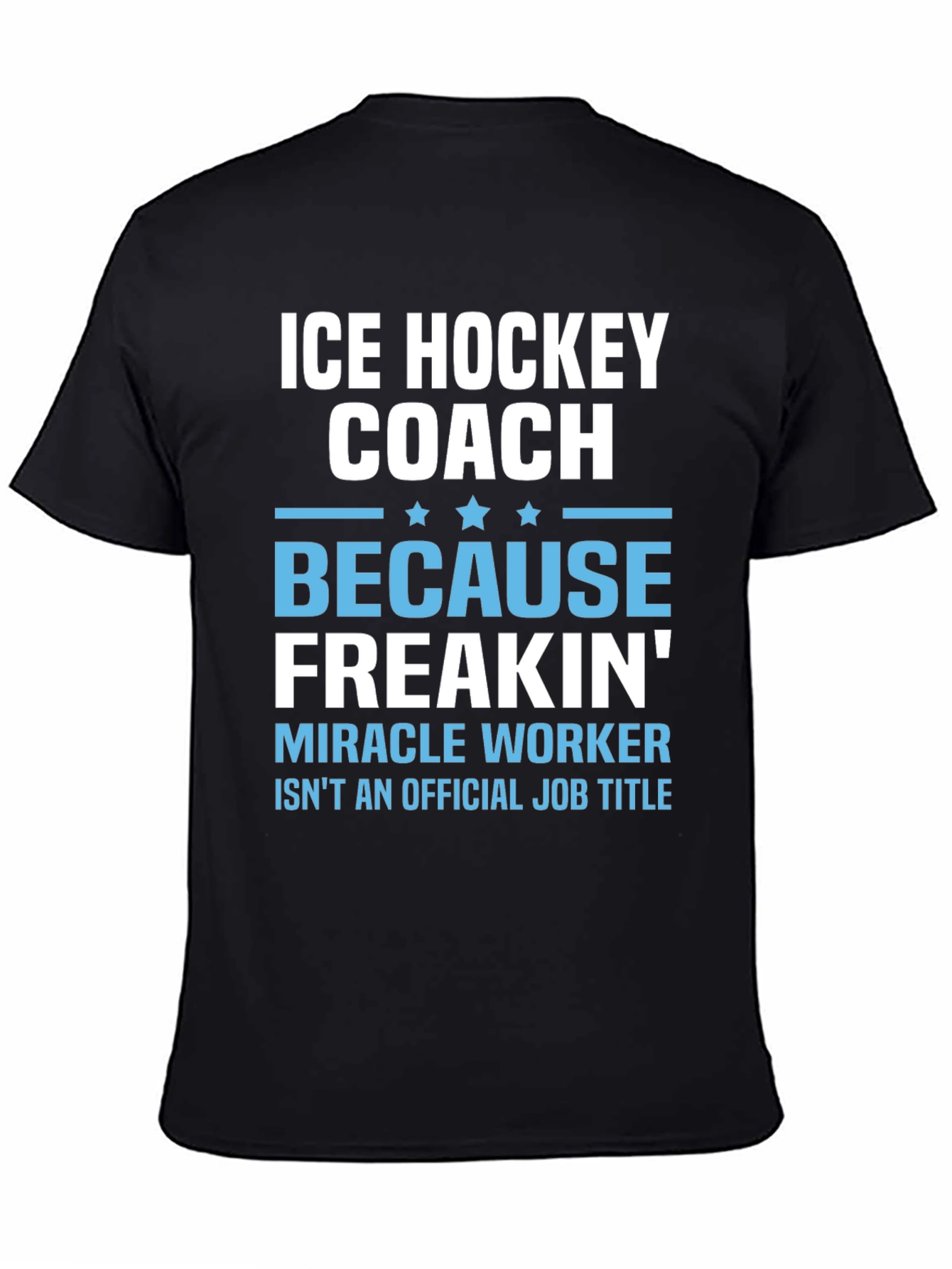 Ice Hockey Coach Freakin Miracle Worker T-Shirt