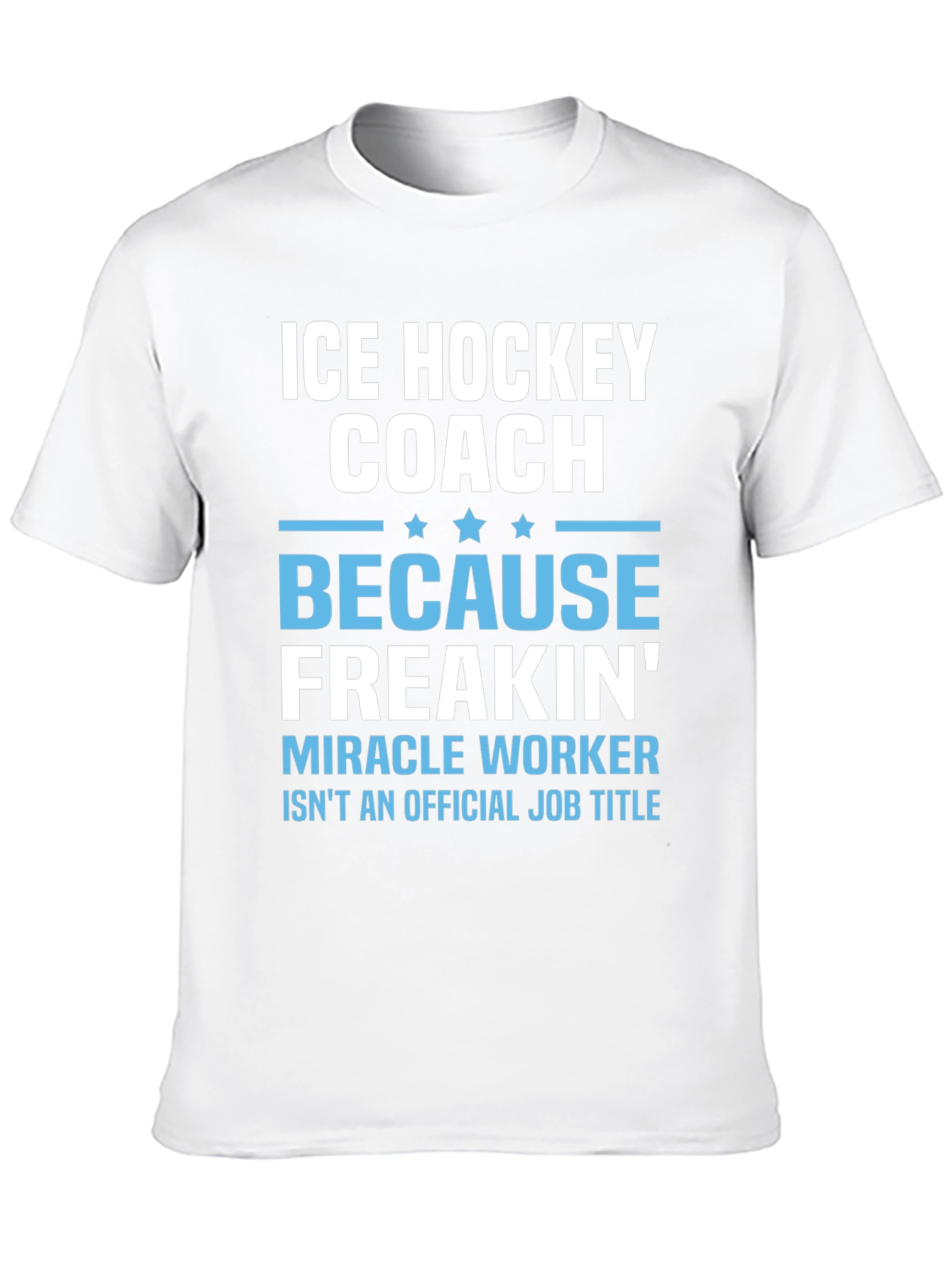 Ice Hockey Coach Freakin Miracle Worker T-Shirt