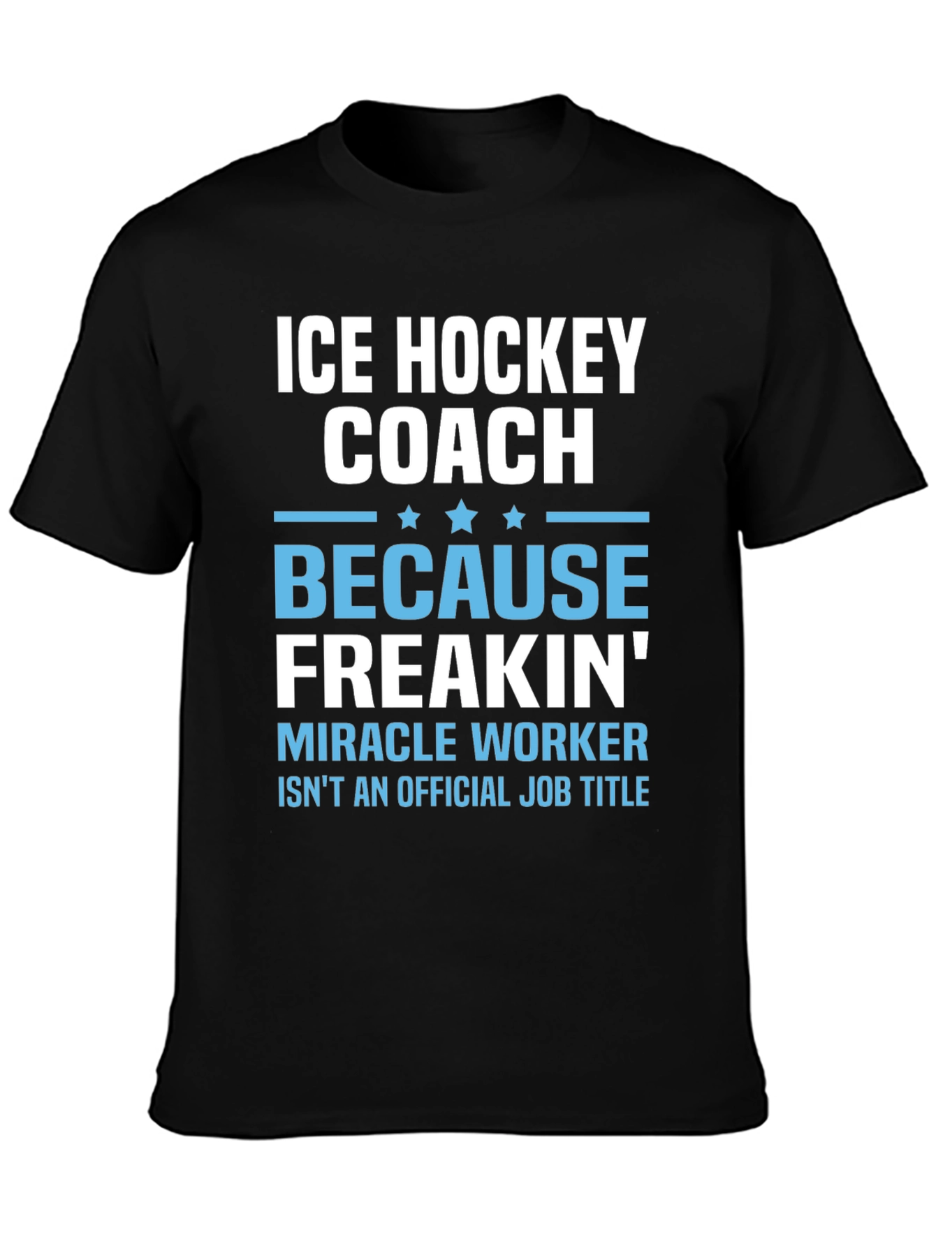 Ice Hockey Coach Freakin Miracle Worker T-Shirt
