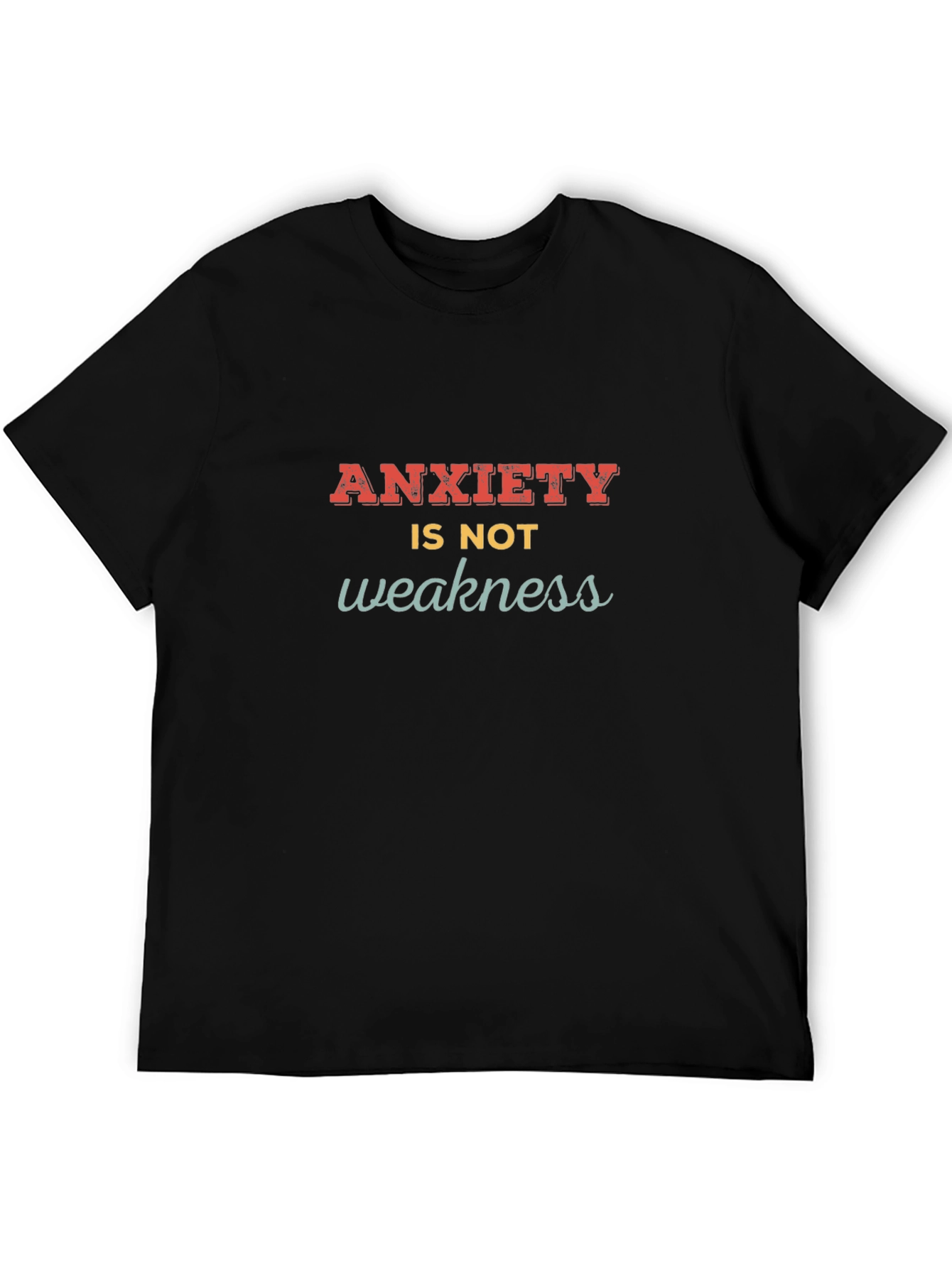 Anxiety Is Not Weakness T-Shirt