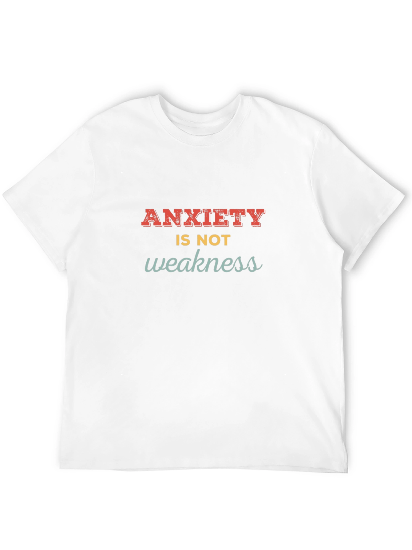 Anxiety Is Not Weakness T-Shirt