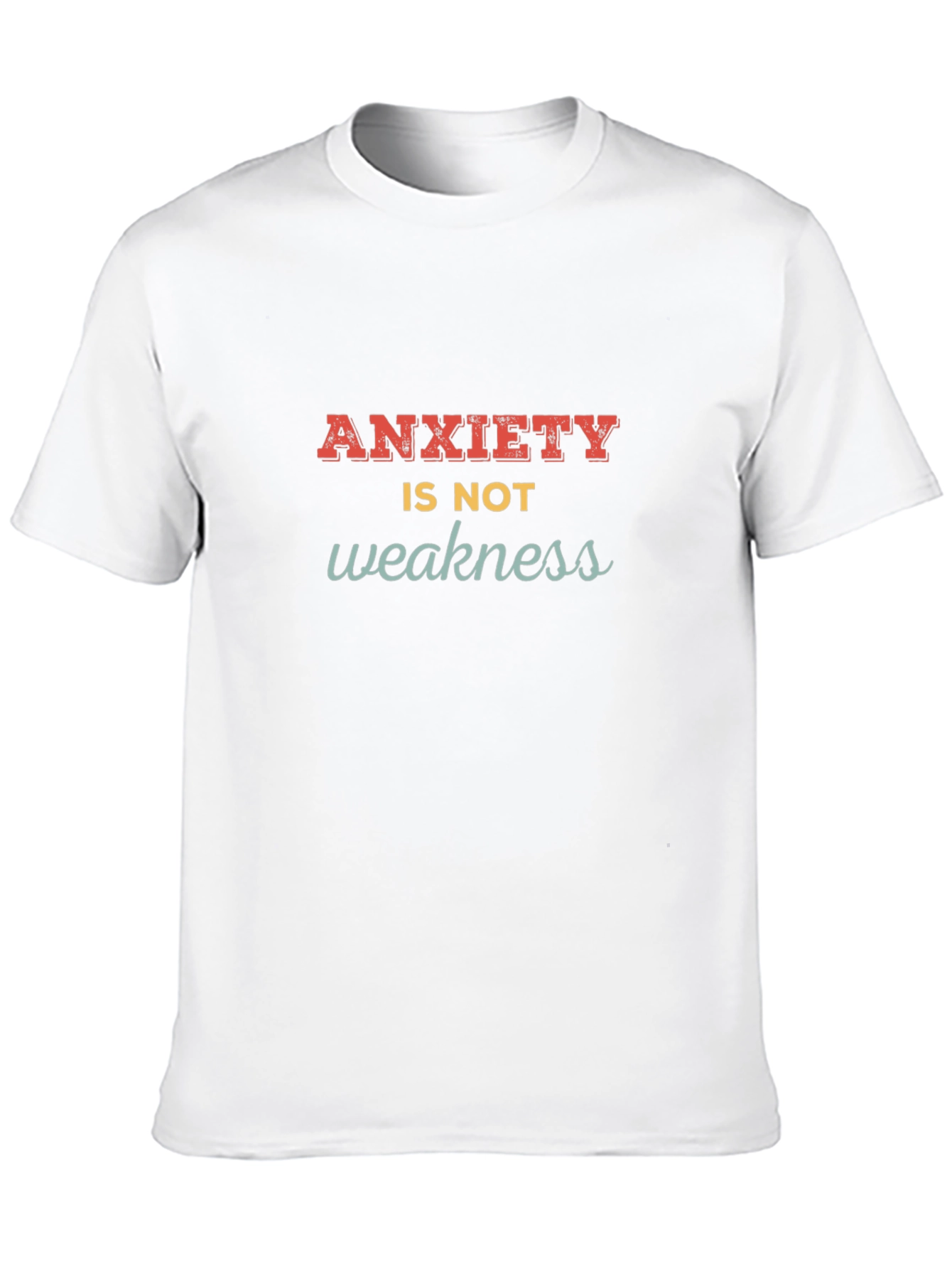 Anxiety Is Not Weakness T-Shirt