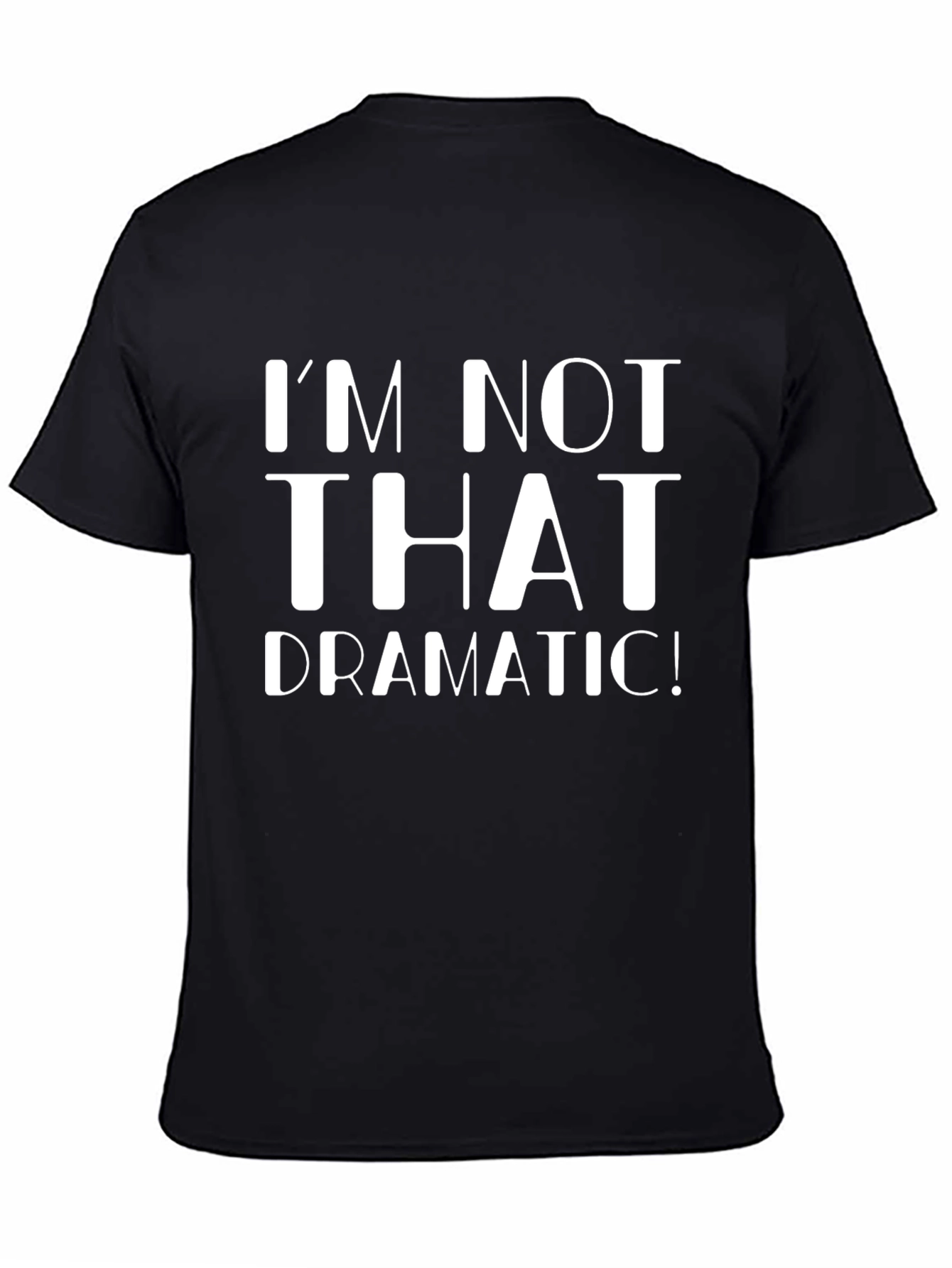 Im Not That Dramatic! Graphic T-Shirt