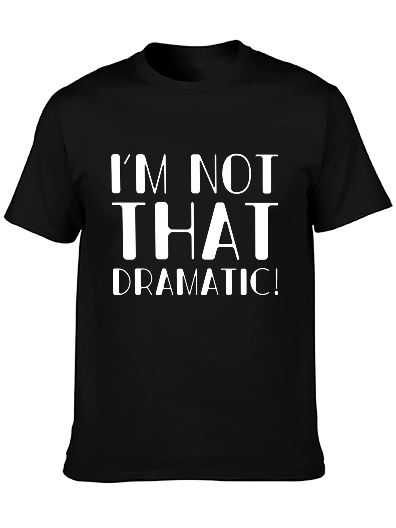 Im Not That Dramatic! Graphic T-Shirt