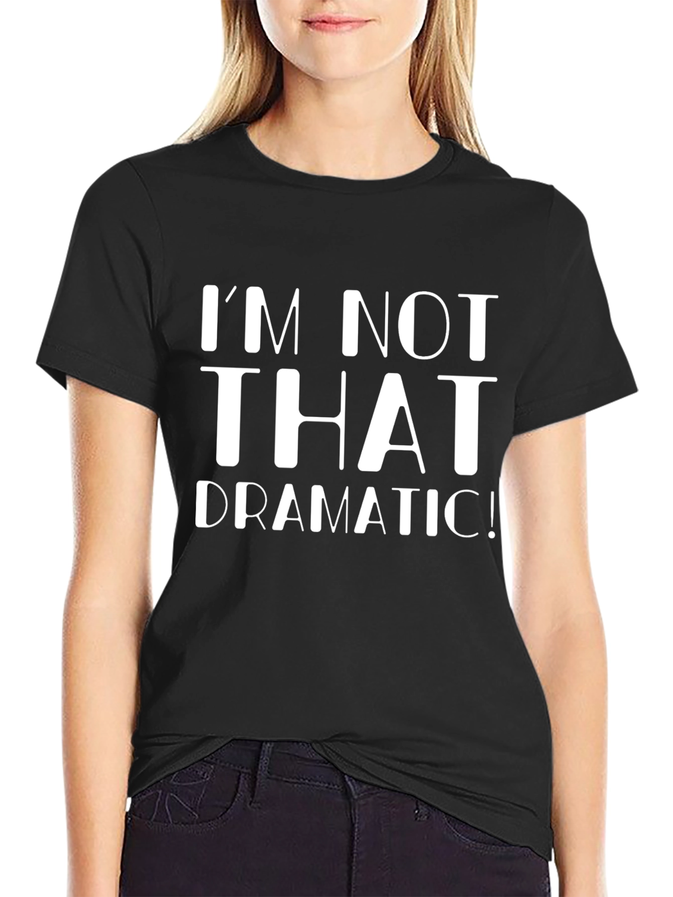 Im Not That Dramatic! Graphic T-Shirt