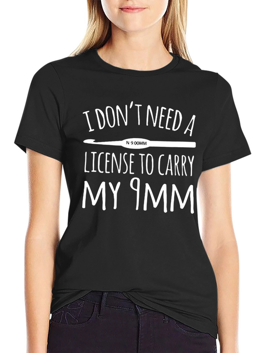 Funny Crochet T-Shirt - I Dont Need a License!