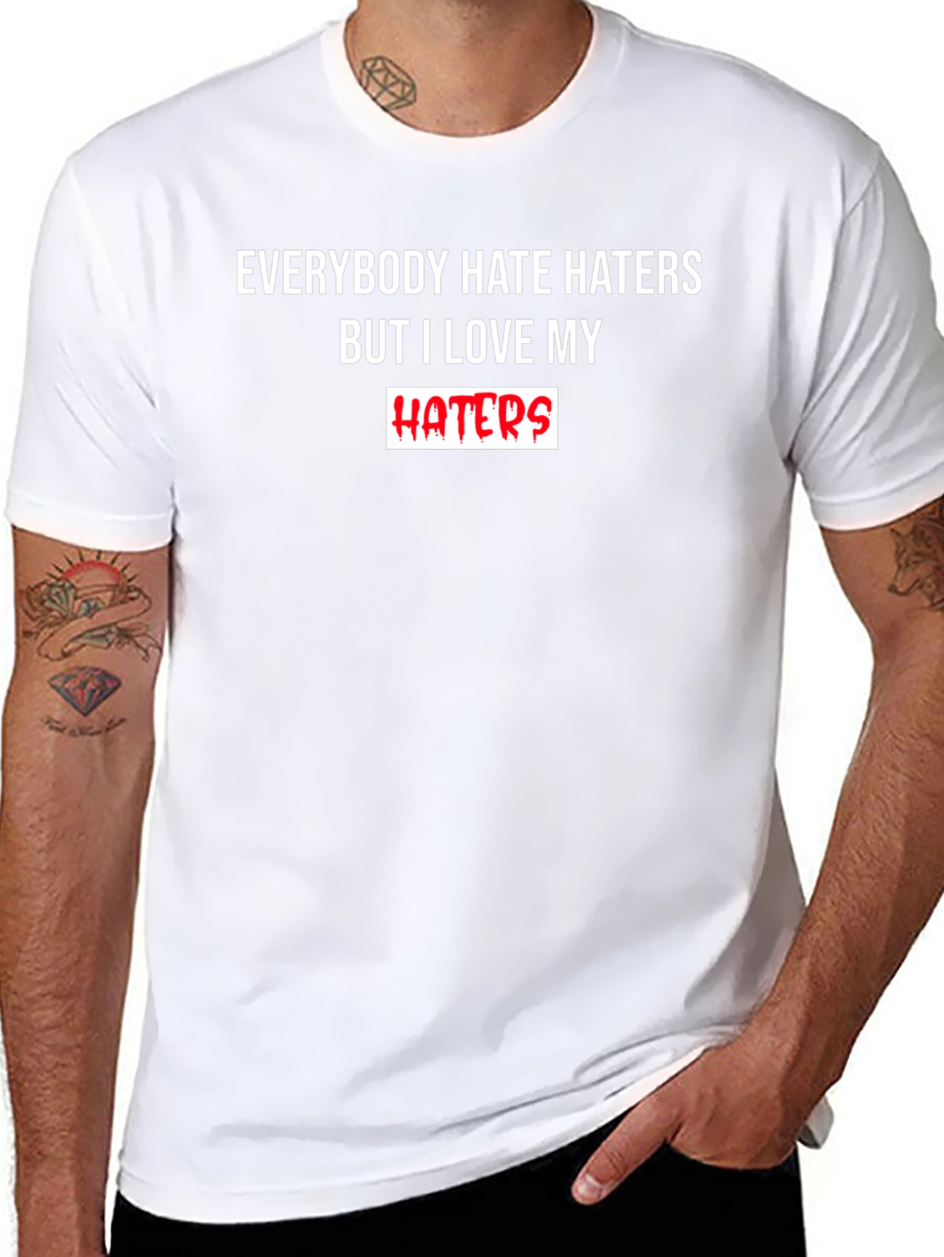 Everybody Hate Haters But I Love My Haters T-Shirt