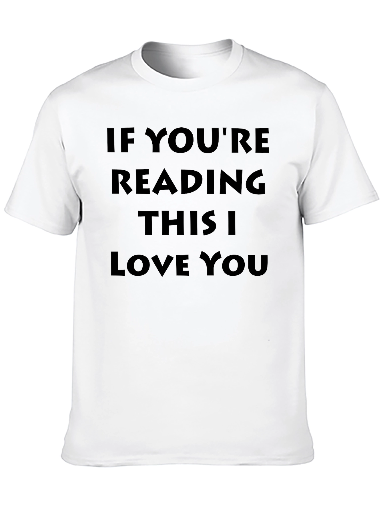 If Youre Reading This I Love You - T-Shirt