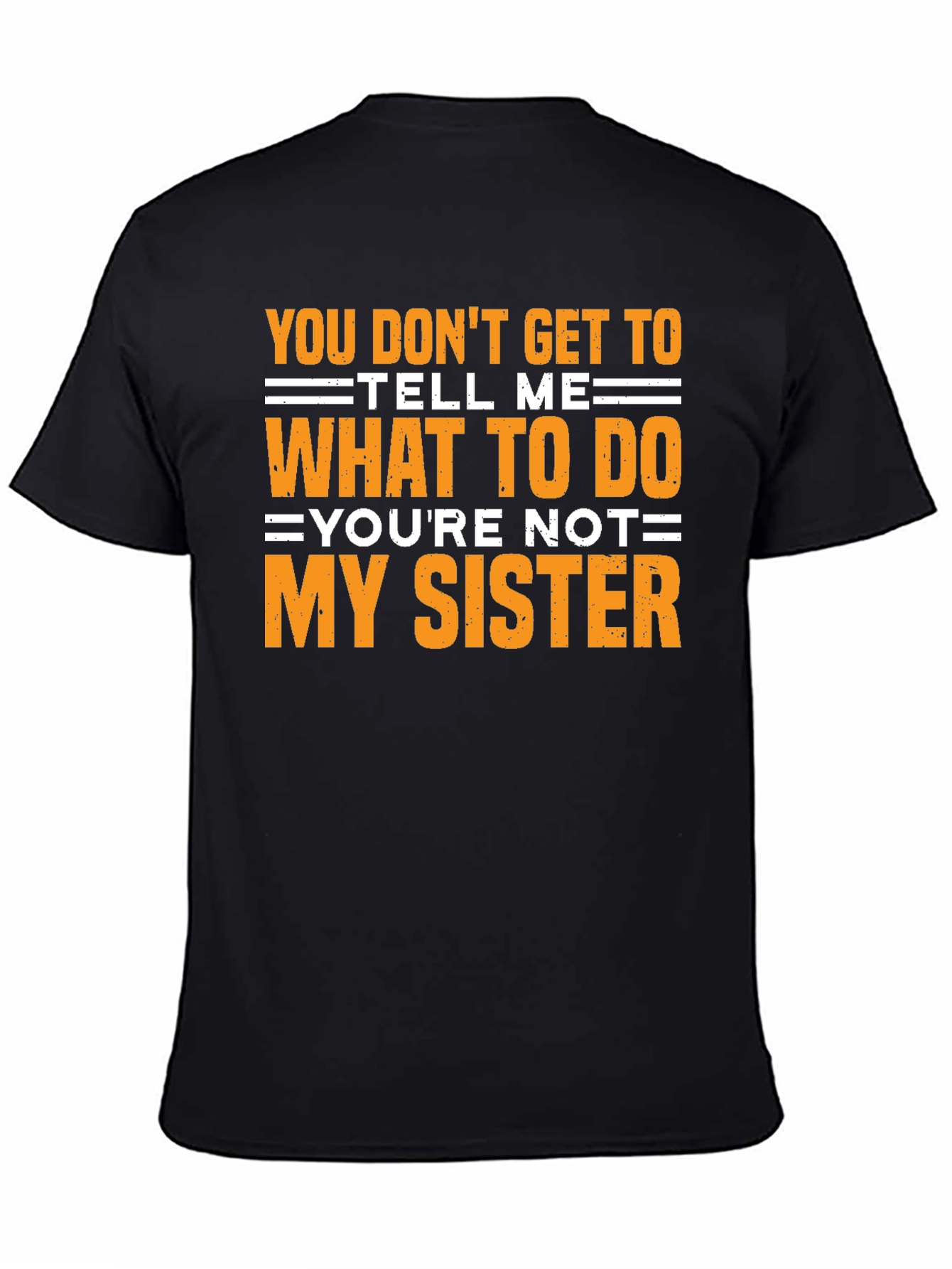 Funny Sarcastic T-Shirt - Youre Not My Sister