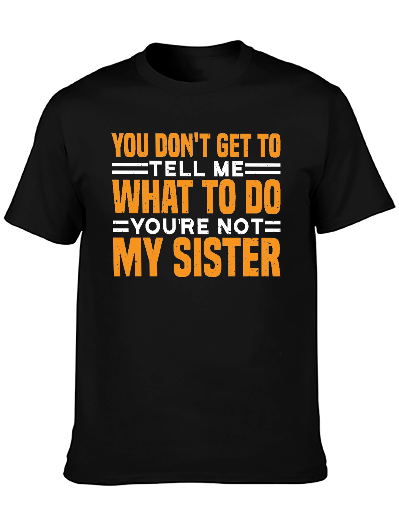 Funny Sarcastic T-Shirt - Youre Not My Sister