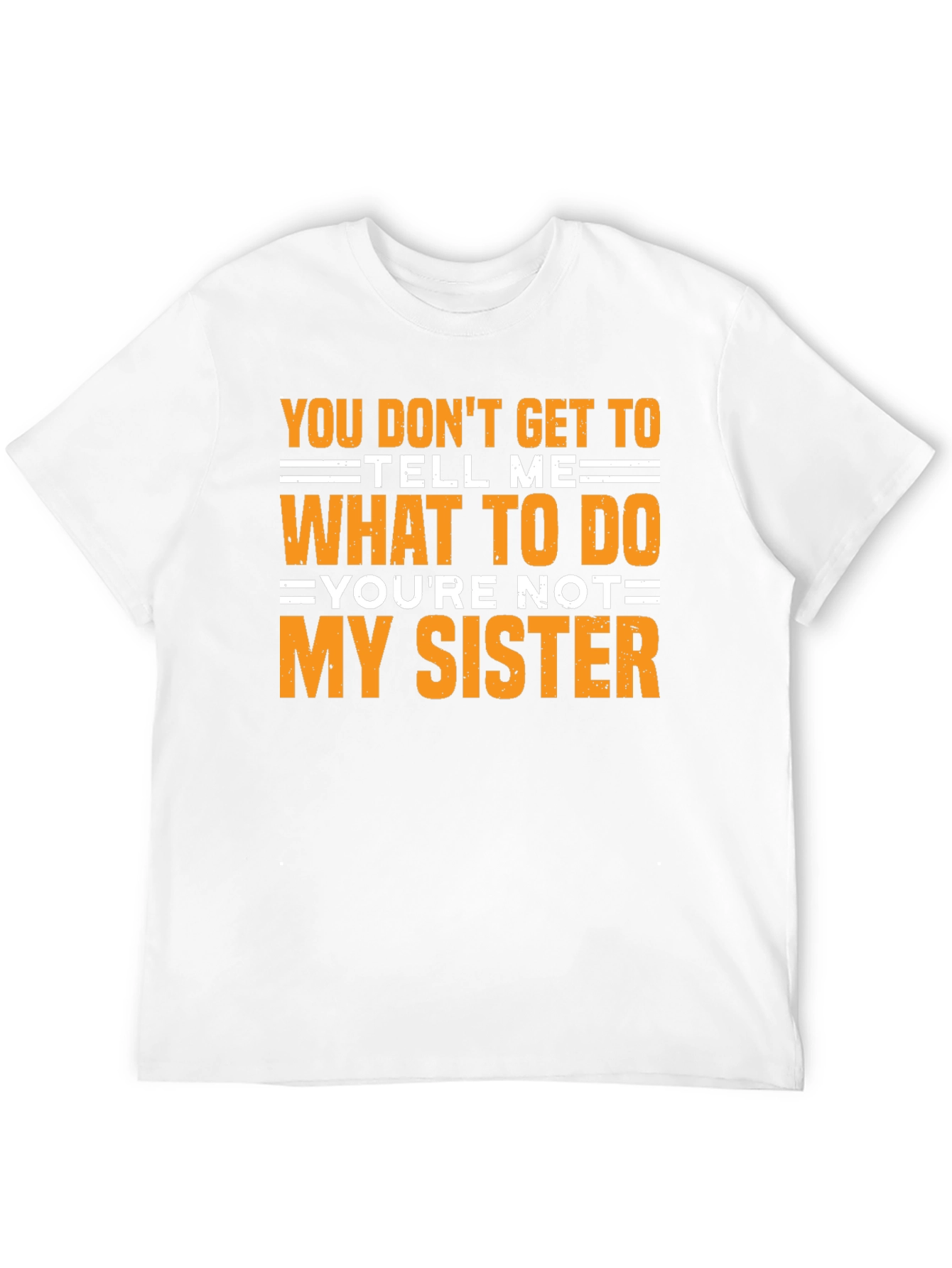 Funny Sarcastic T-Shirt - Youre Not My Sister