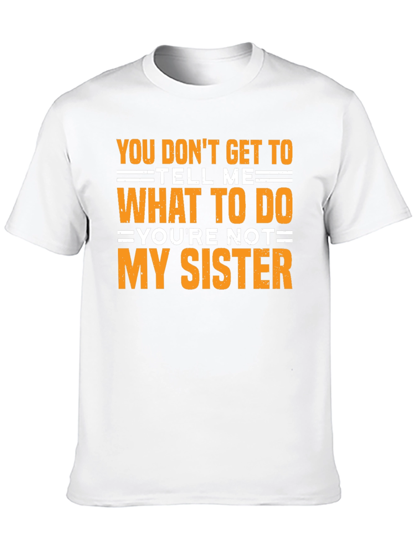 Funny Sarcastic T-Shirt - Youre Not My Sister