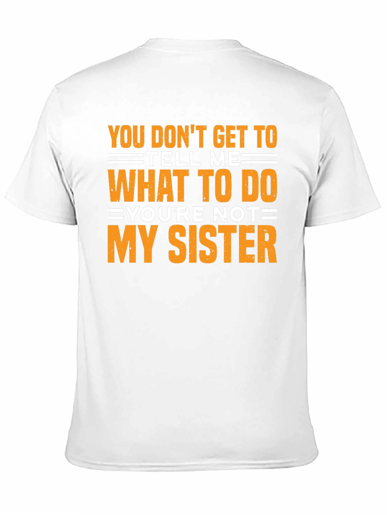 Funny Sarcastic T-Shirt - Youre Not My Sister