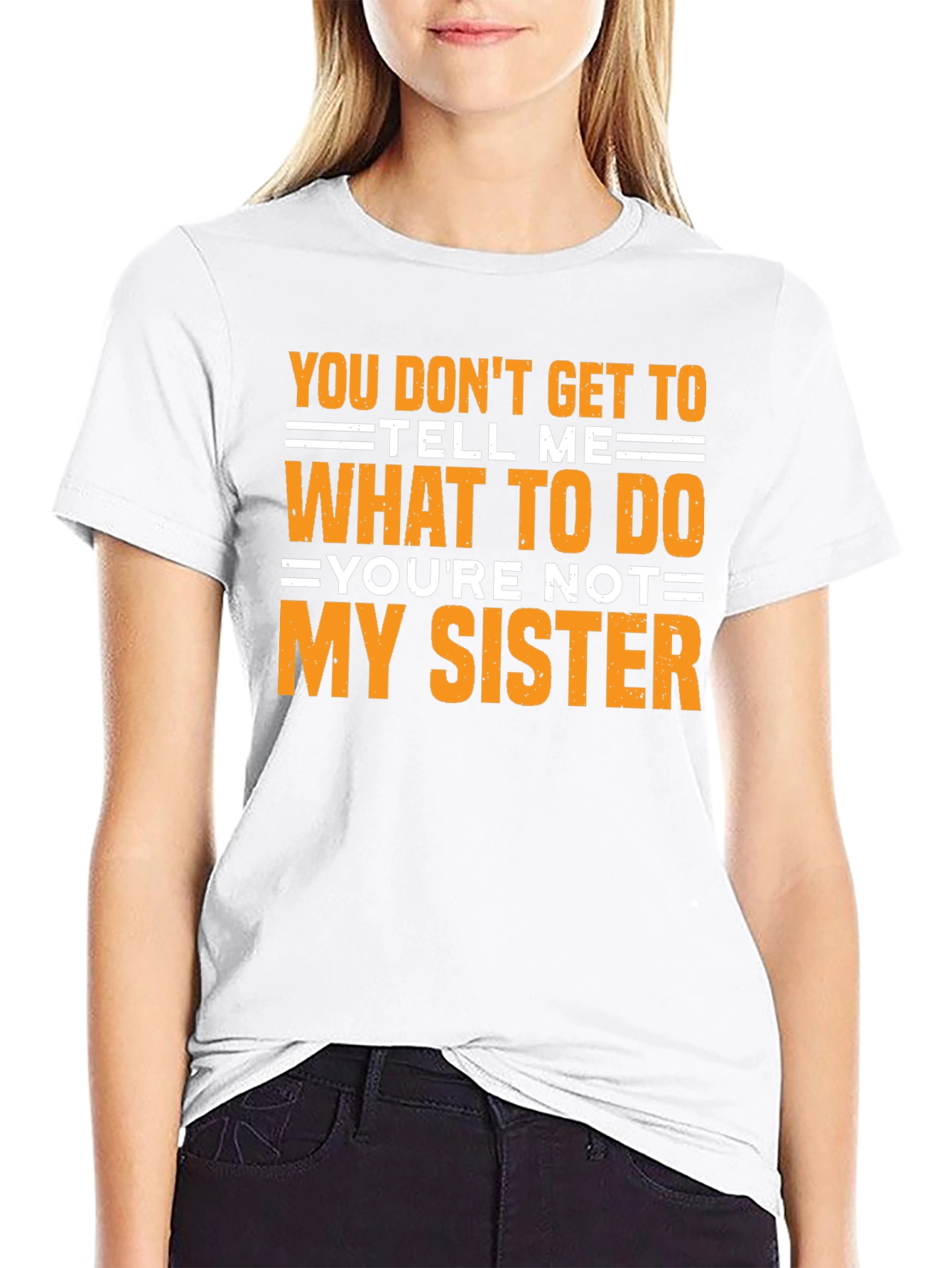Funny Sarcastic T-Shirt - Youre Not My Sister