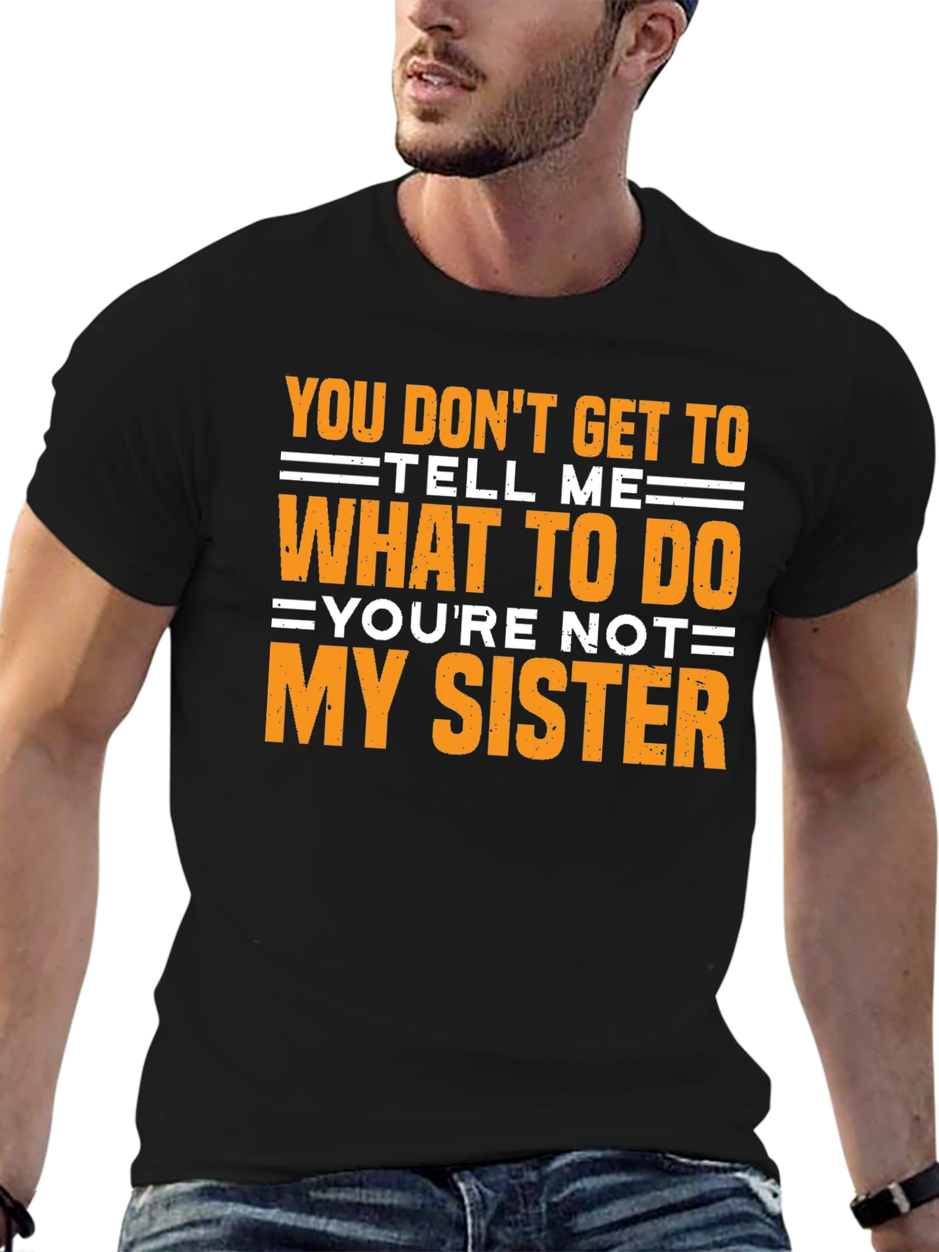Funny Sarcastic T-Shirt - Youre Not My Sister