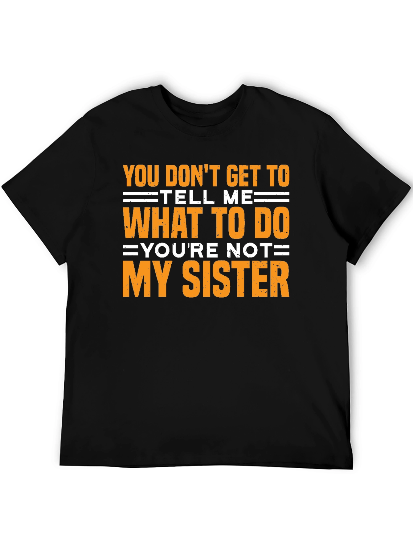 Funny Sarcastic T-Shirt - Youre Not My Sister