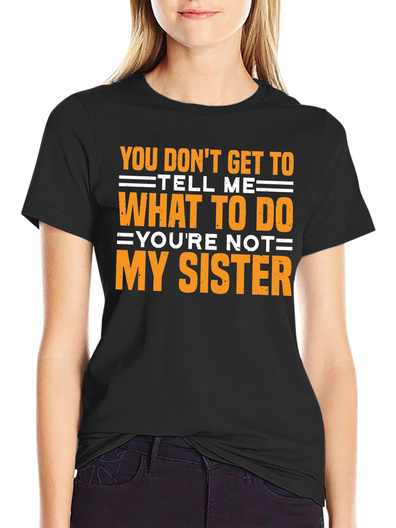 Funny Sarcastic T-Shirt - Youre Not My Sister