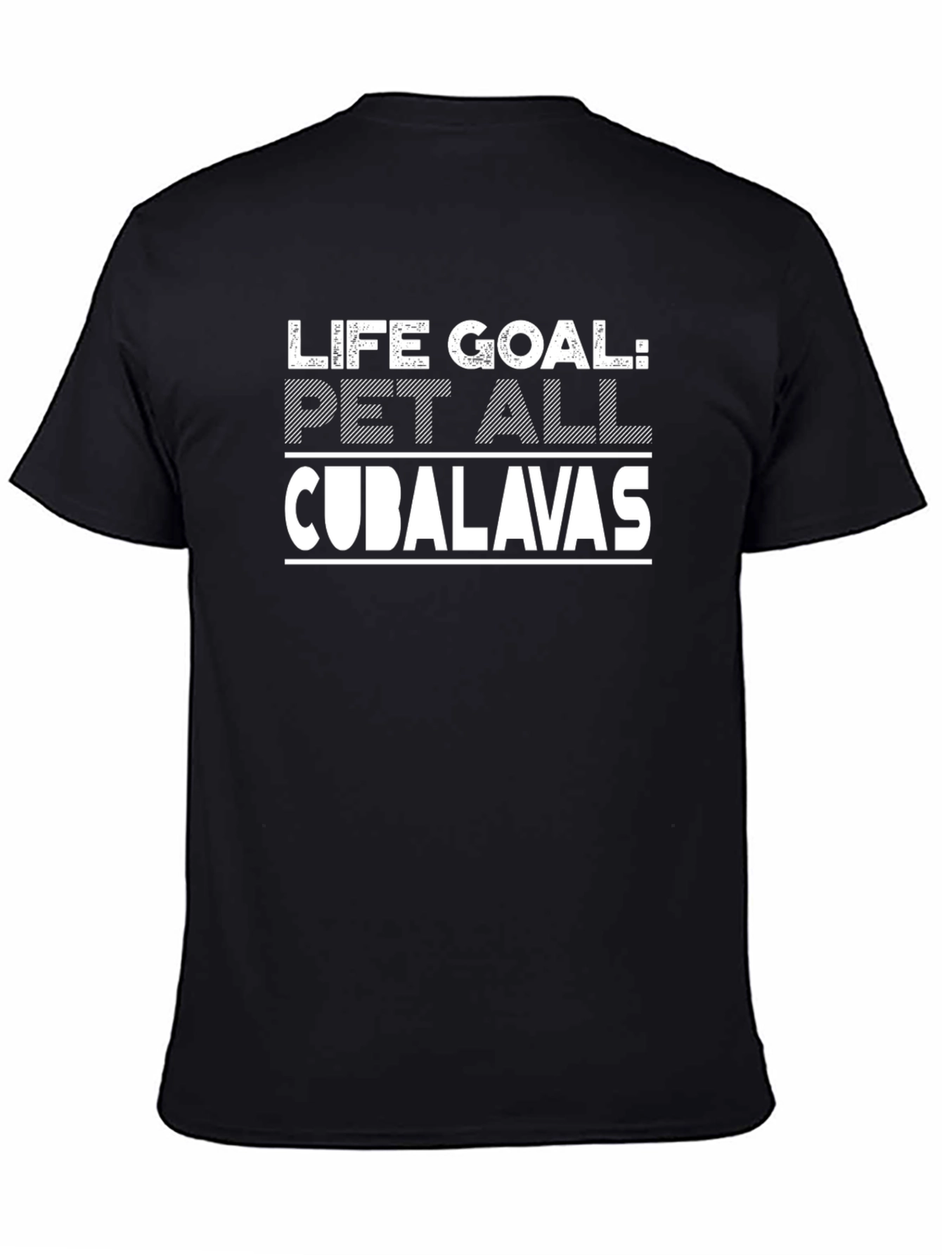 Life Goal: Pet All Cubalavas Black T-Shirt