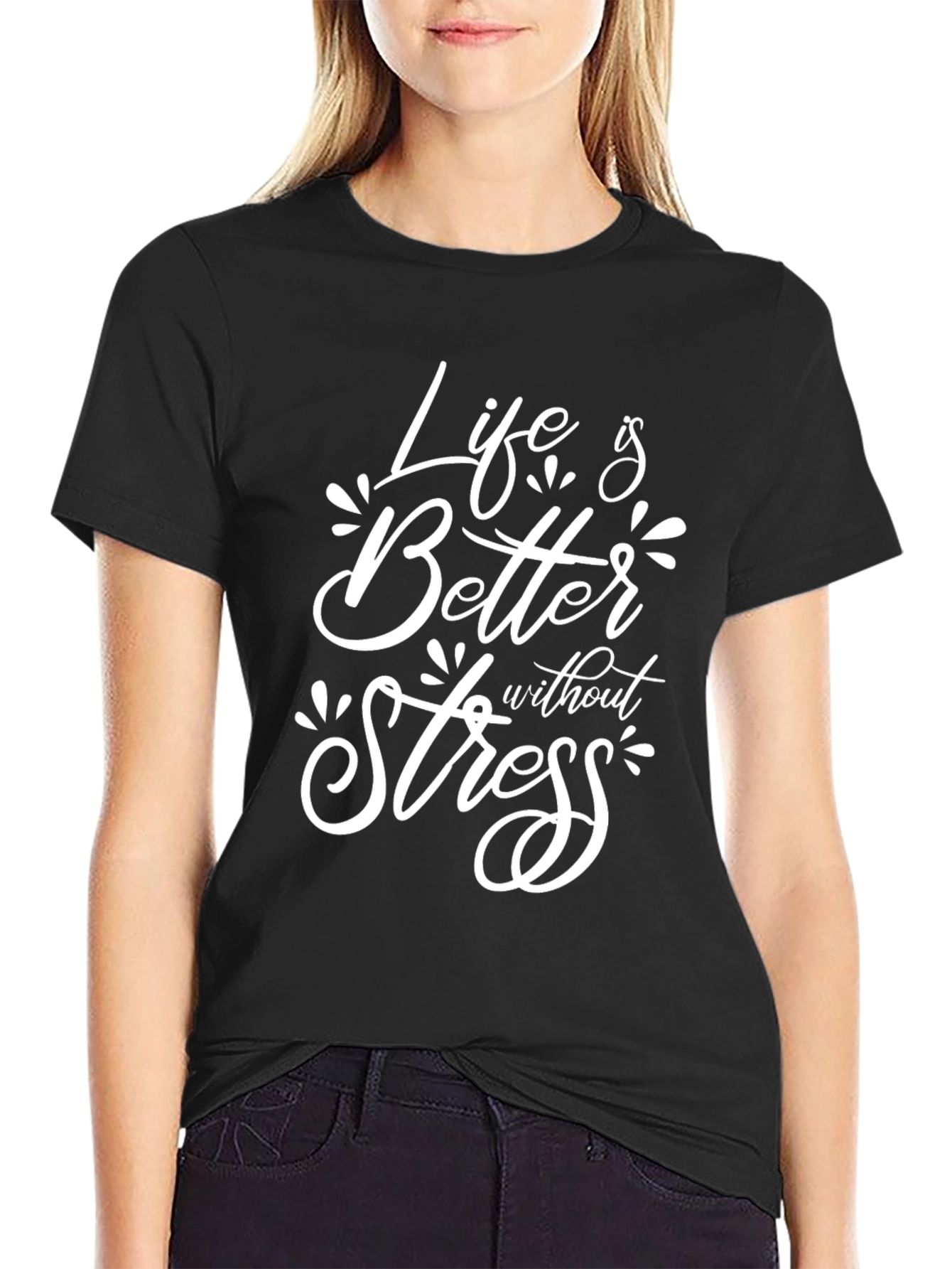 Life is Better Without Stress T-Shirt