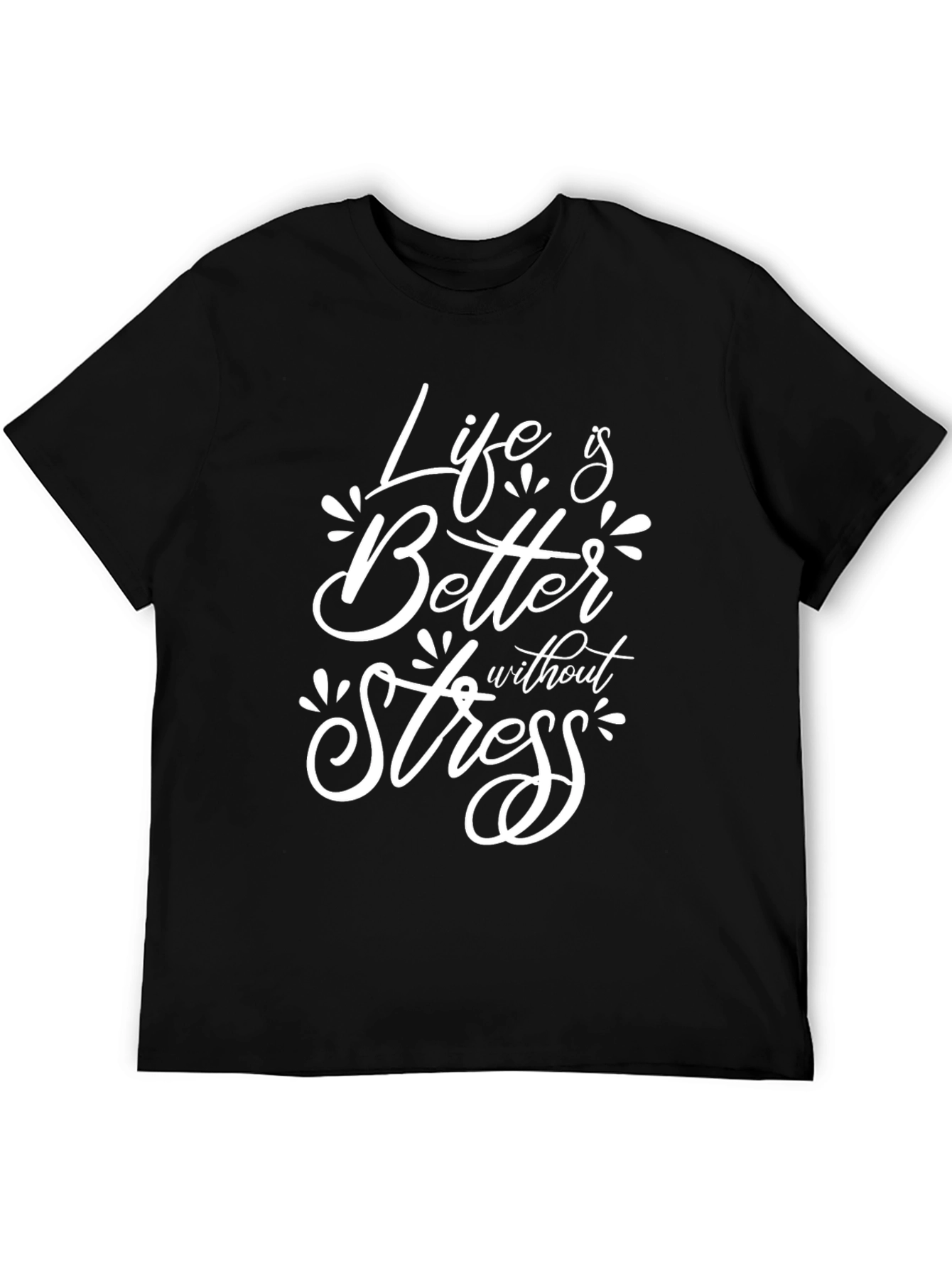 Life is Better Without Stress T-Shirt