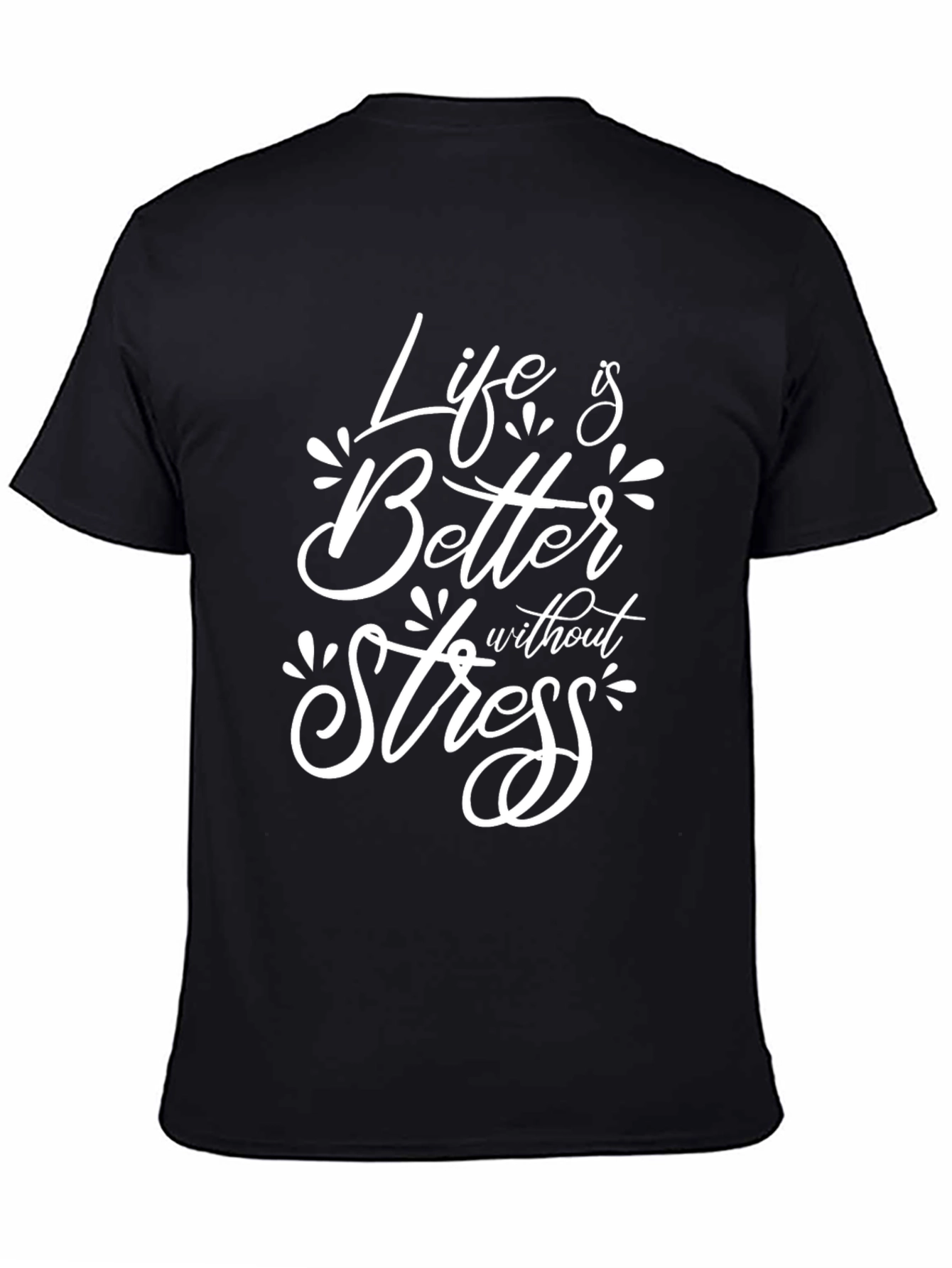 Life is Better Without Stress T-Shirt