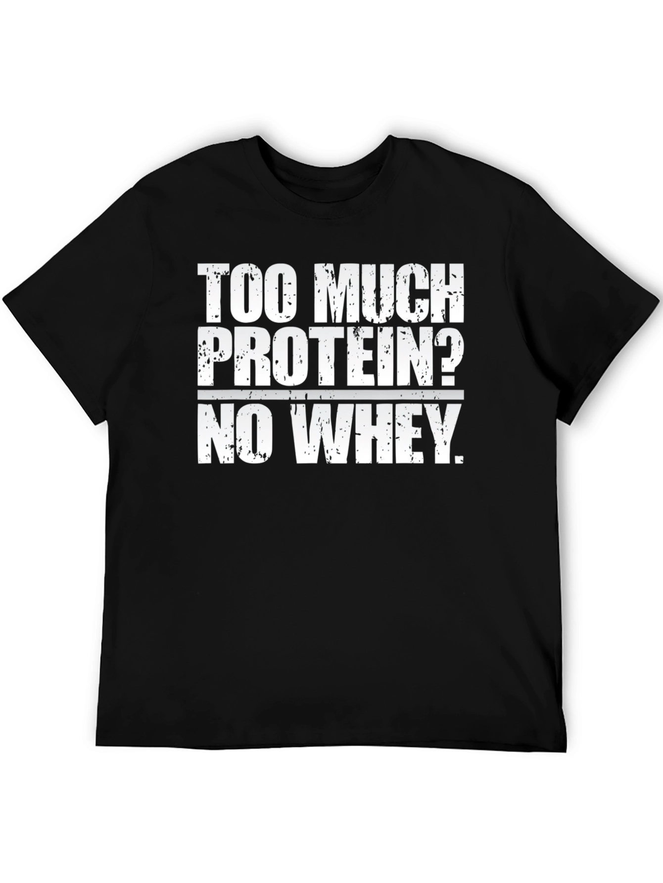 Too Much Protein? Funny Workout Gym T-Shirt