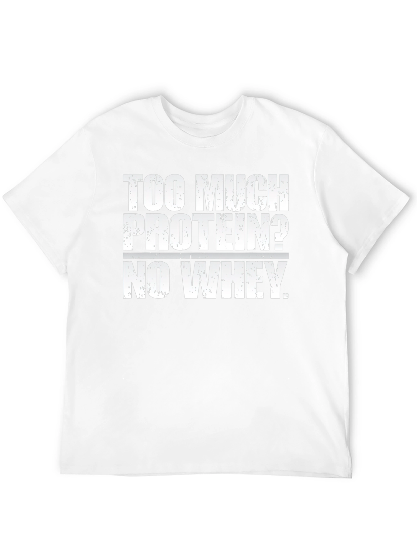 Too Much Protein? Funny Workout Gym T-Shirt