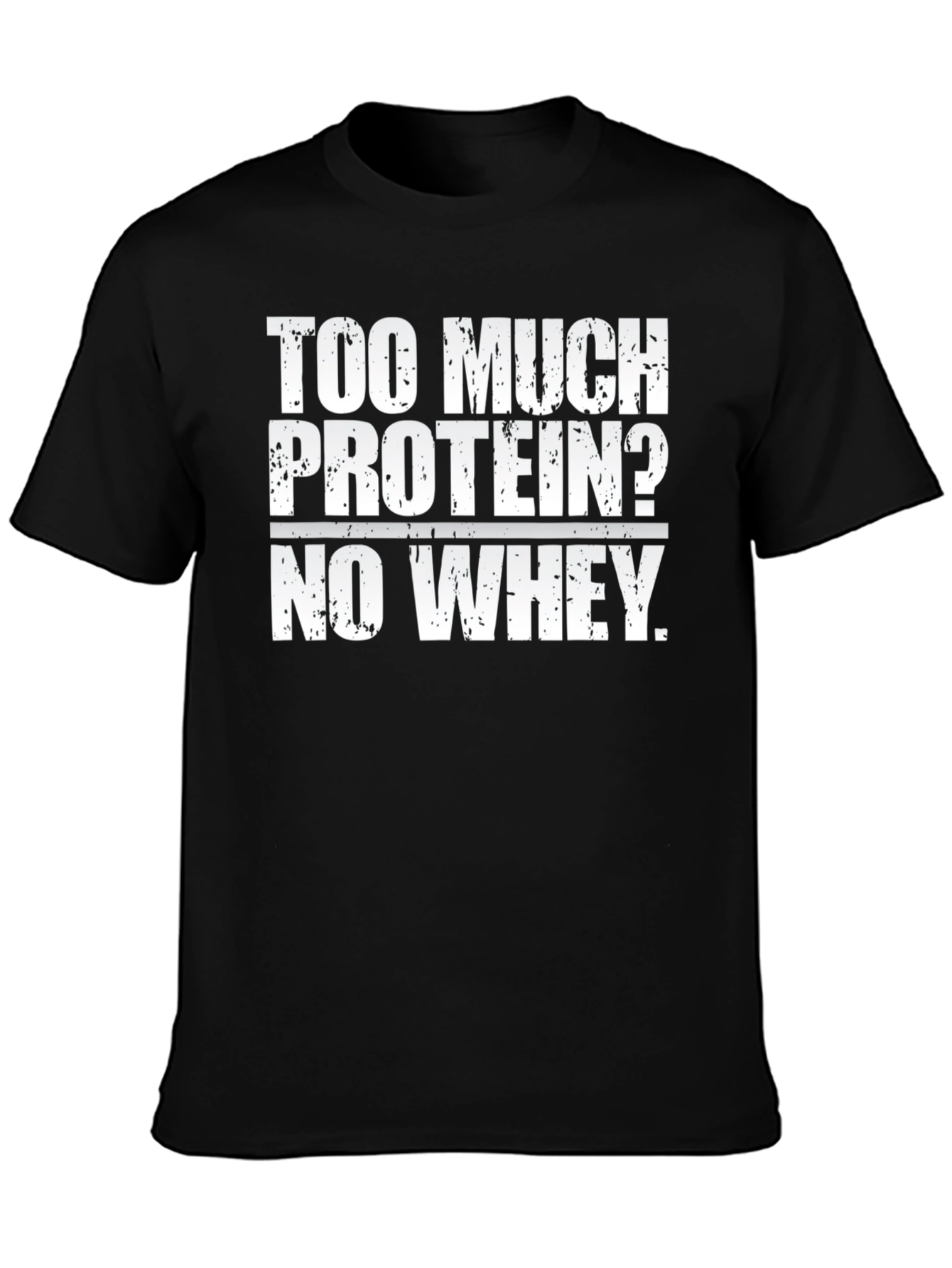 Too Much Protein? Funny Workout Gym T-Shirt