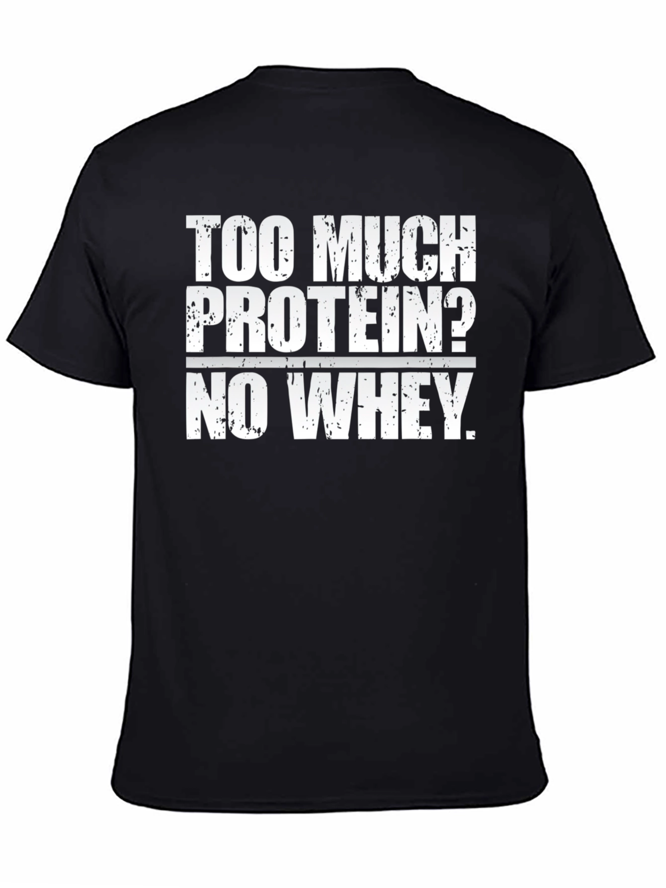 Too Much Protein? Funny Workout Gym T-Shirt