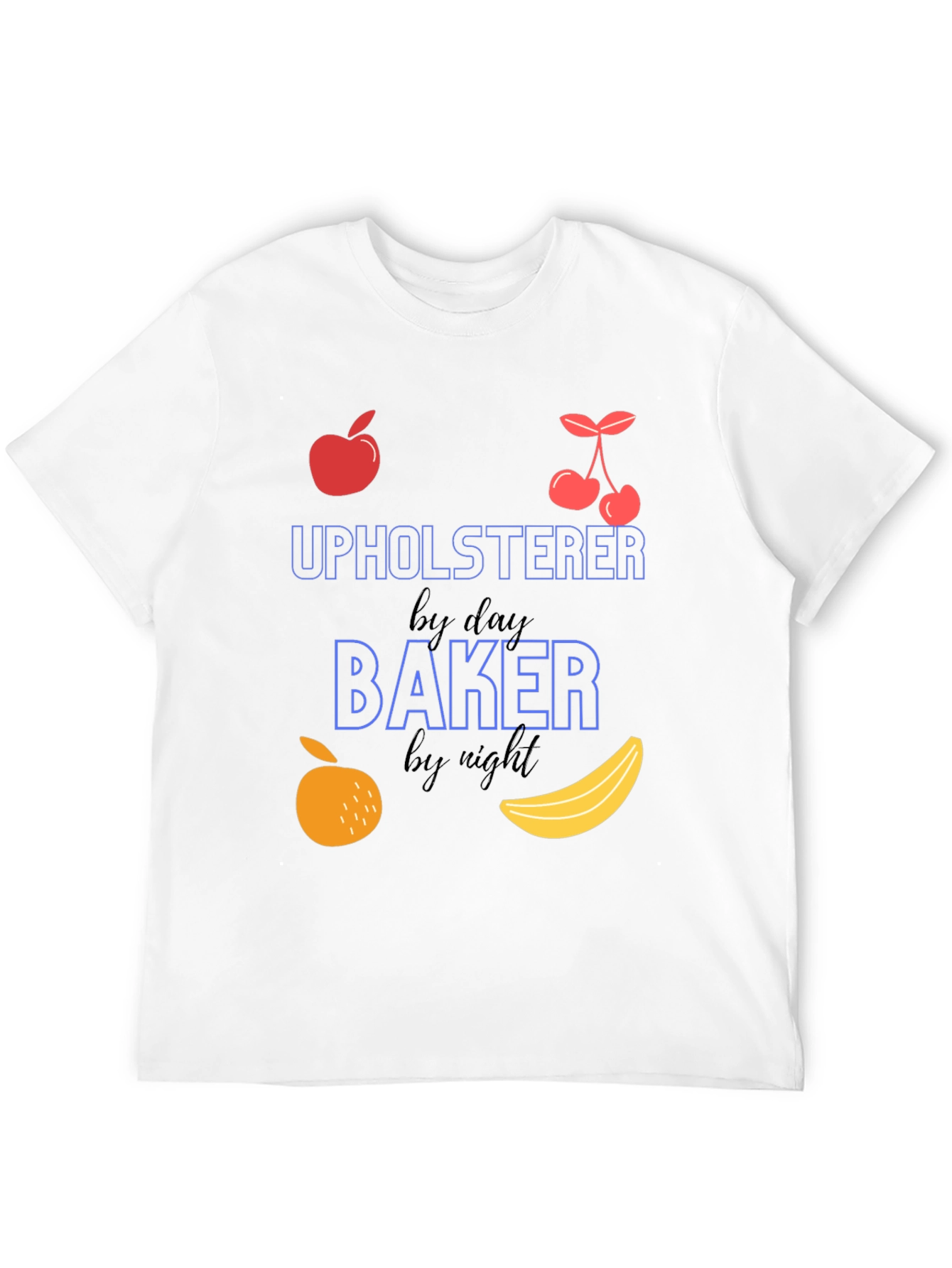 Upholsterer By Day Baker By Night T-Shirt