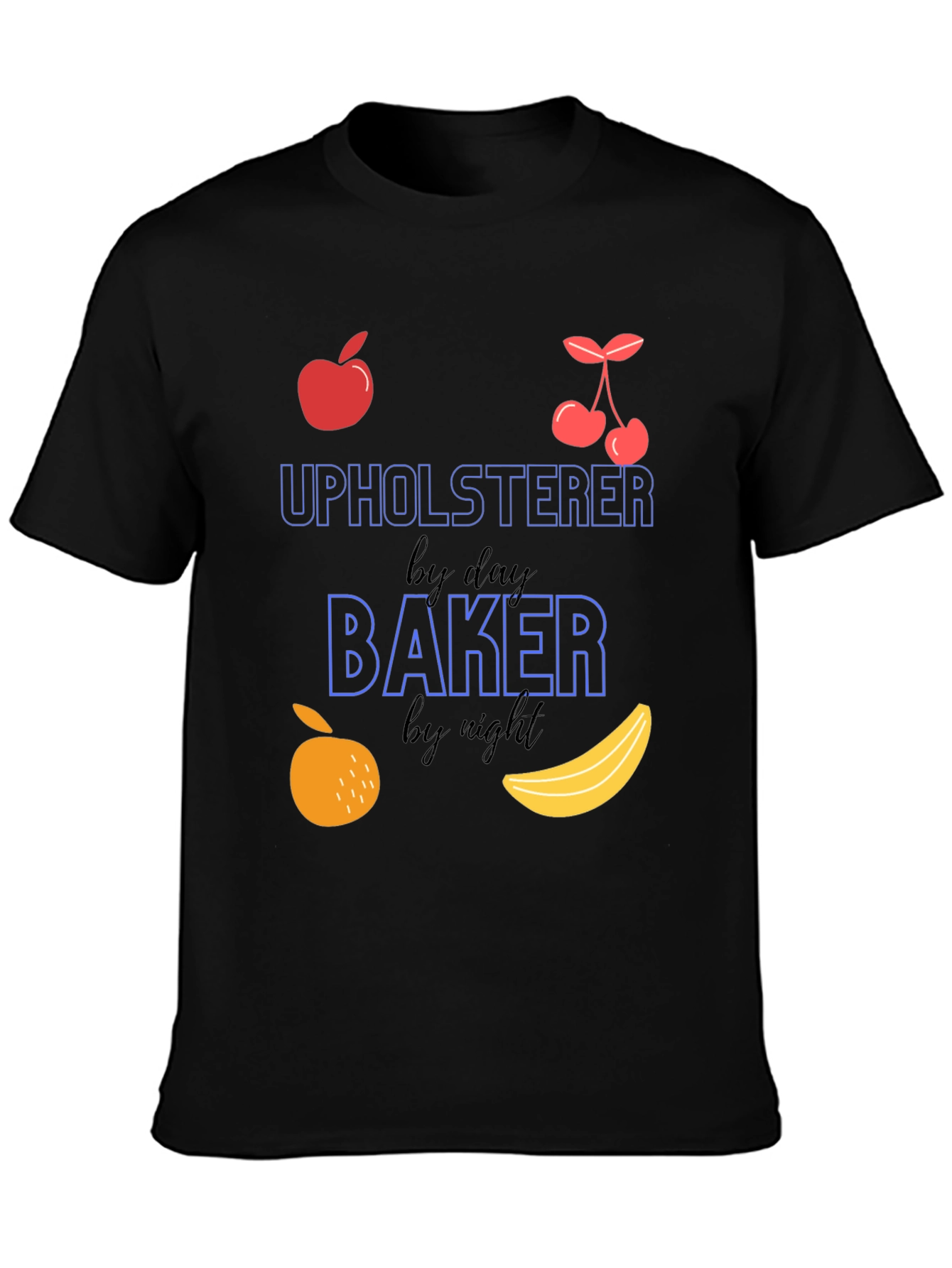 Upholsterer By Day Baker By Night T-Shirt