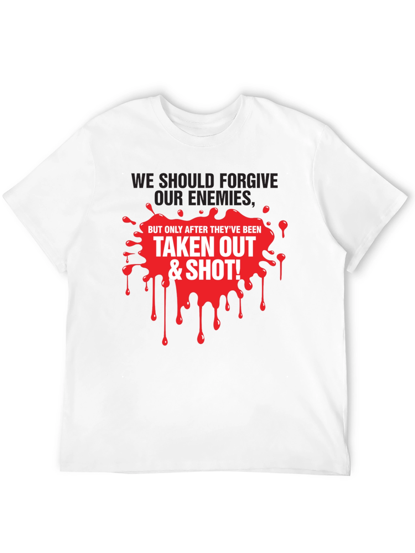 Forgive Enemies T-Shirt - Humorous Graphic Tee